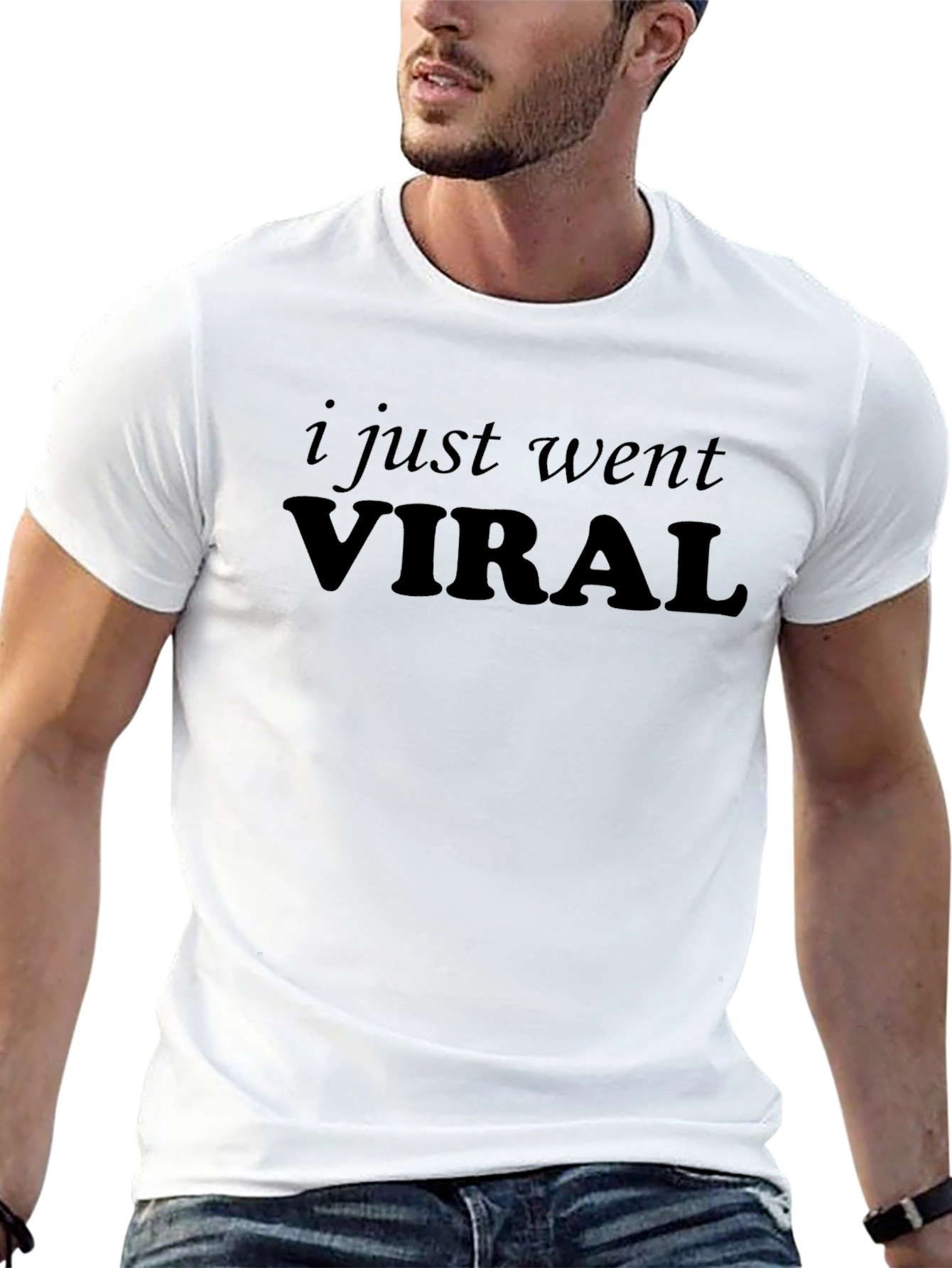 I Just Went Viral - Funny Sarcastic T-Shirt