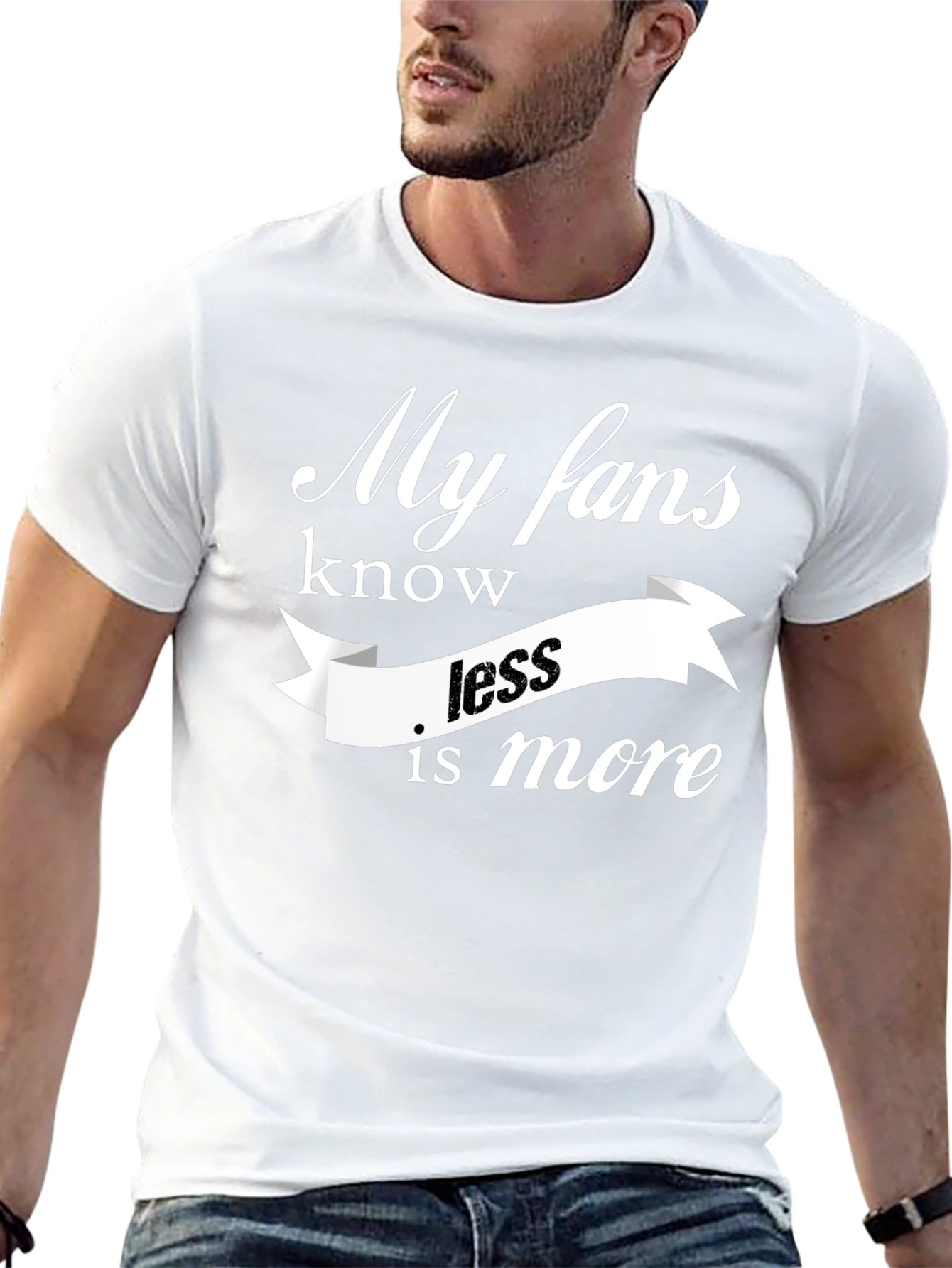 My Fans Know Less Is More T-Shirt