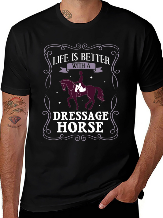 Dressage Horse T-Shirt - Life is Better With a Horse!