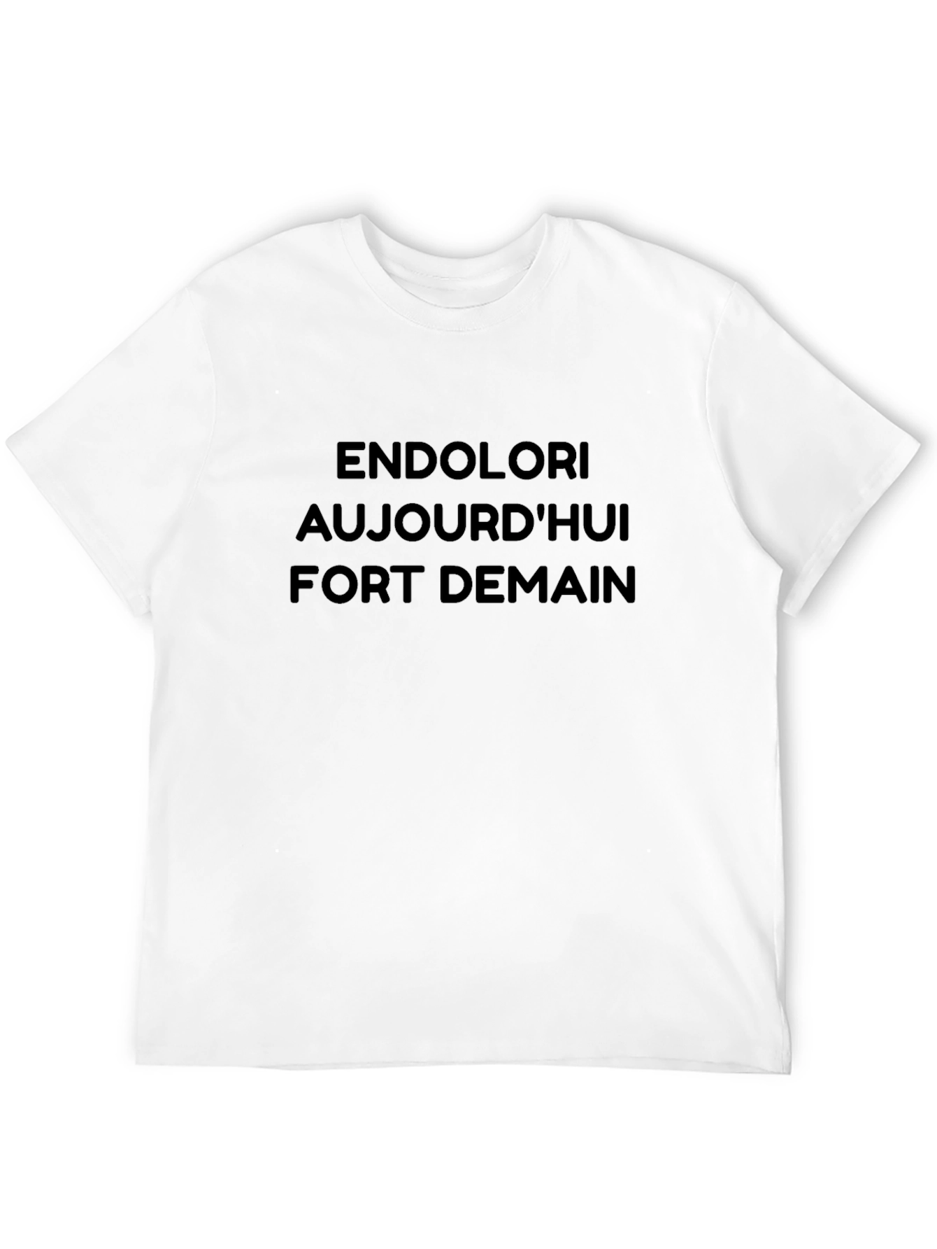 Endolori Aujourdhui Fort Demain T-Shirt