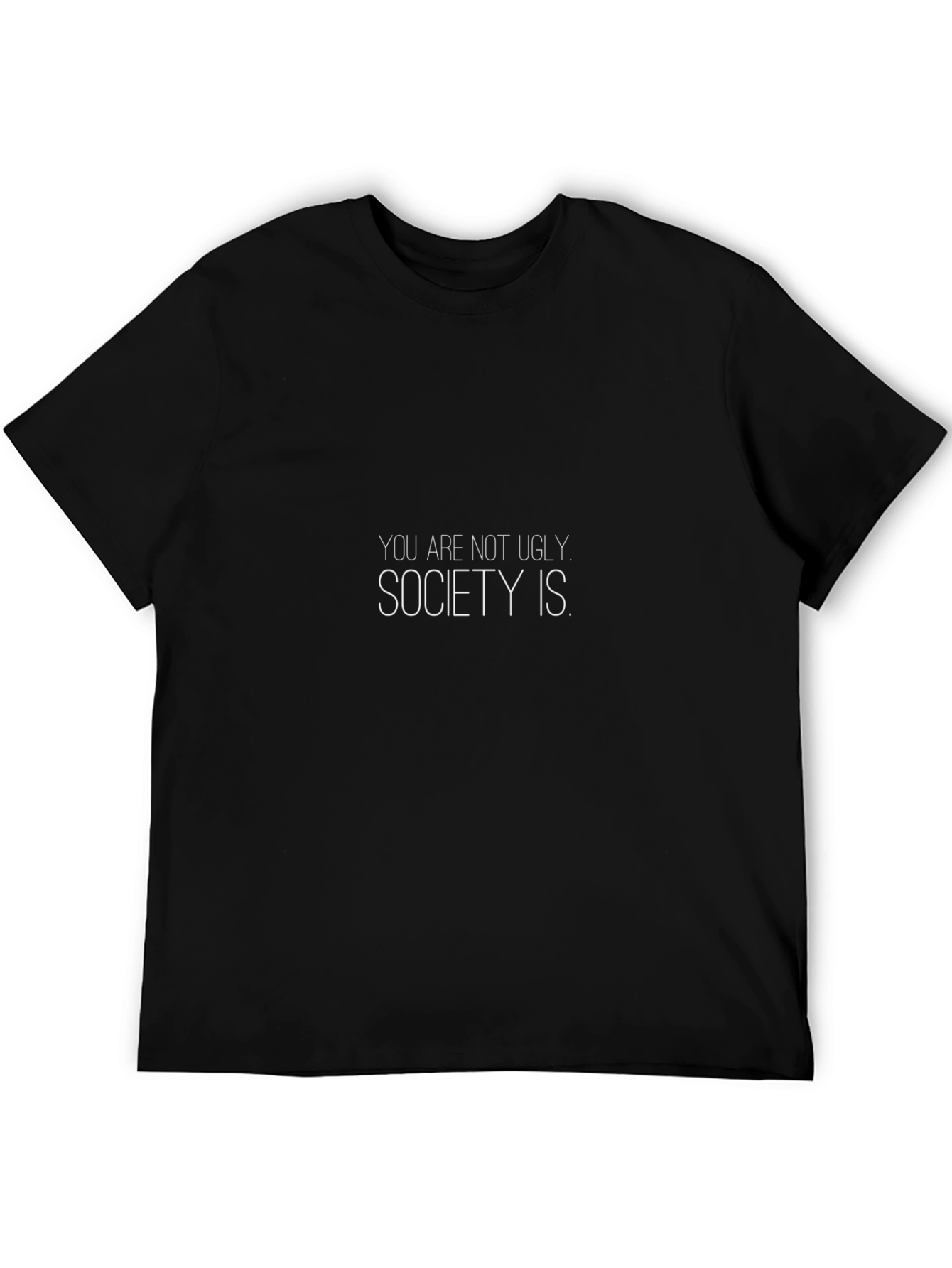 Society T-Shirt - You Are Not Ugly