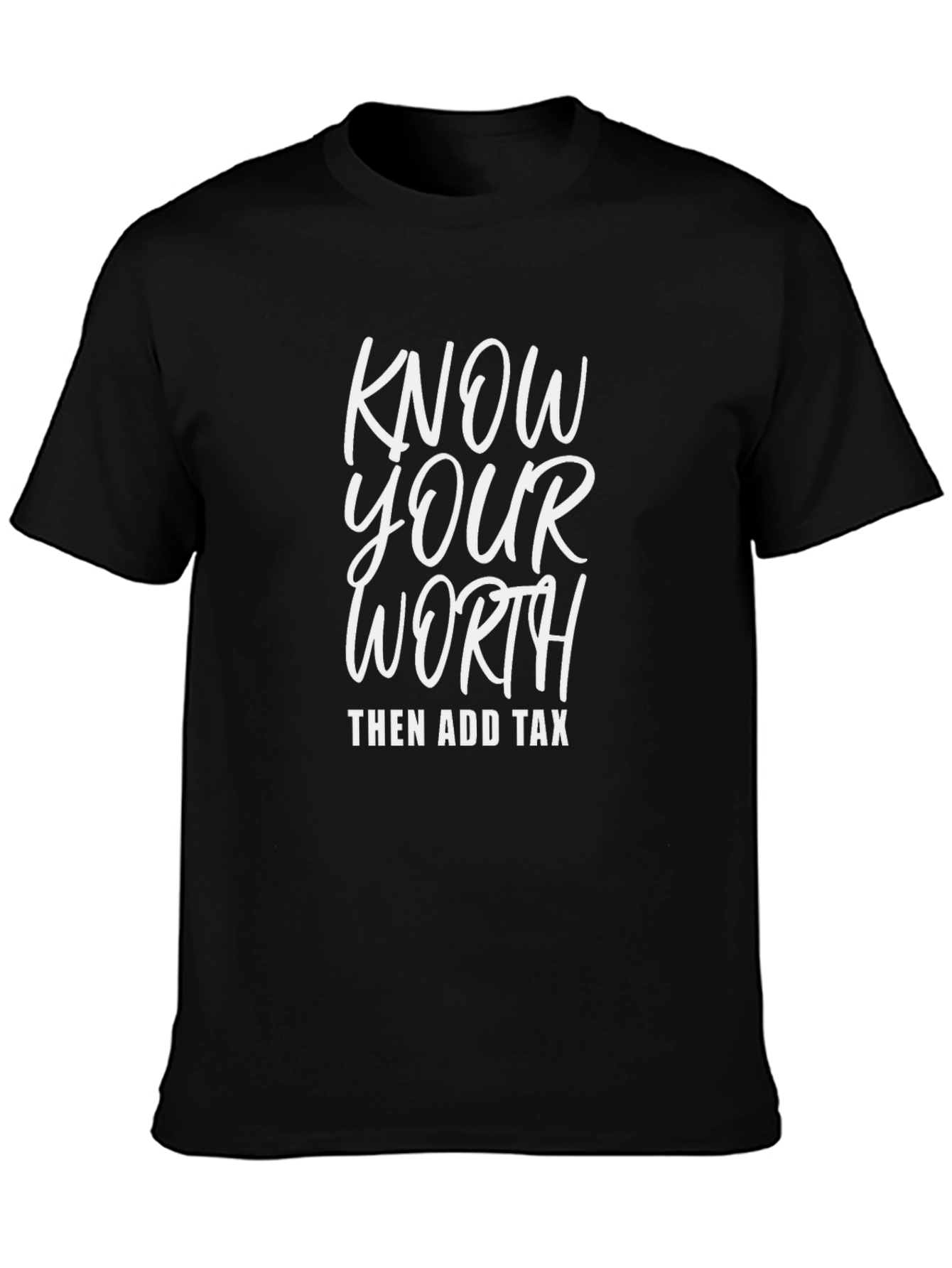 Know Your Worth Then Add Tax Graphic Tee