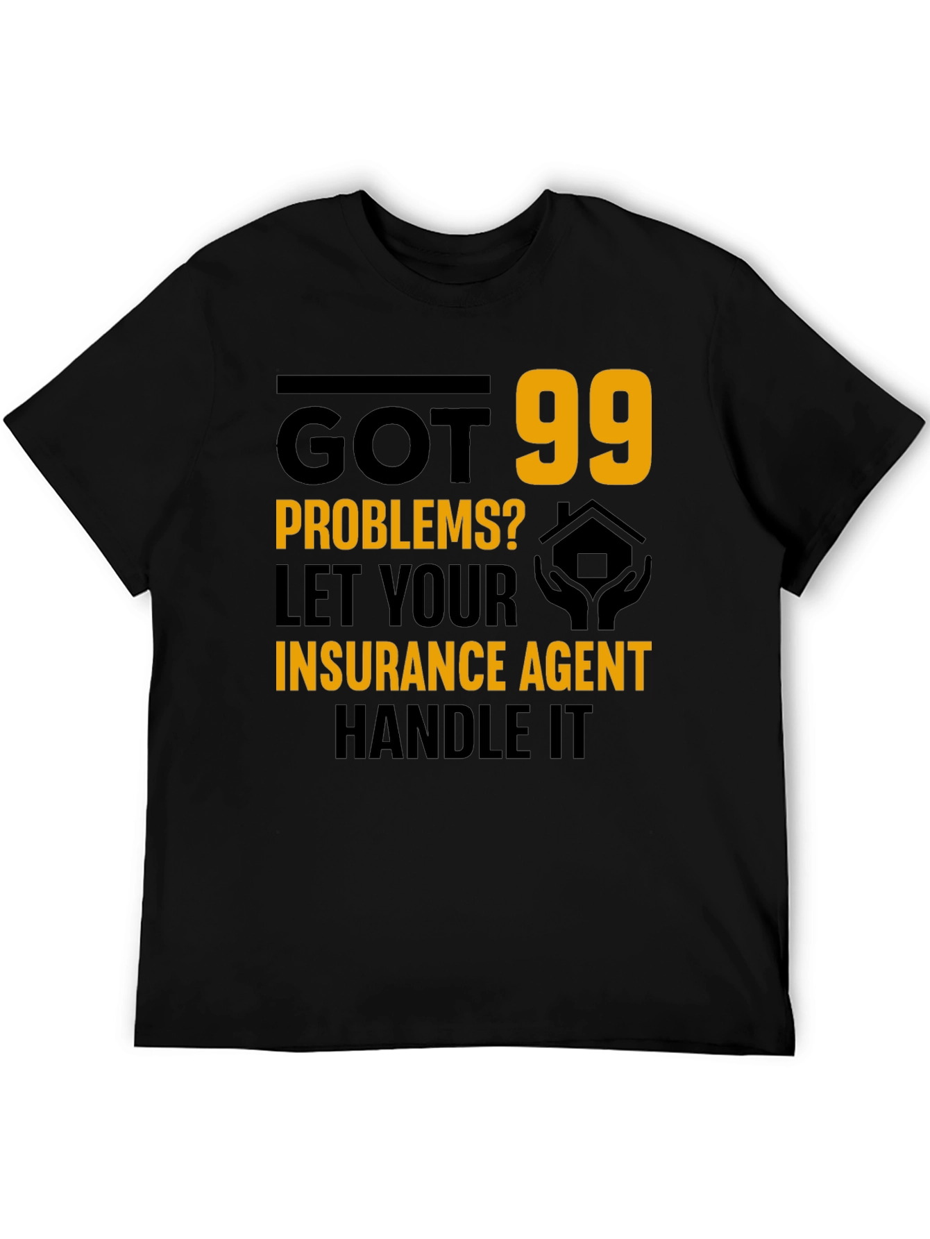Got 99 Problems? Insurance Agent T-Shirt