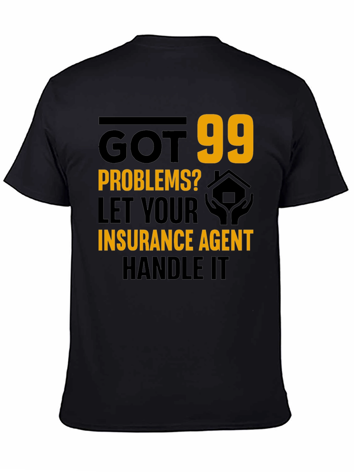 Got 99 Problems? Insurance Agent T-Shirt