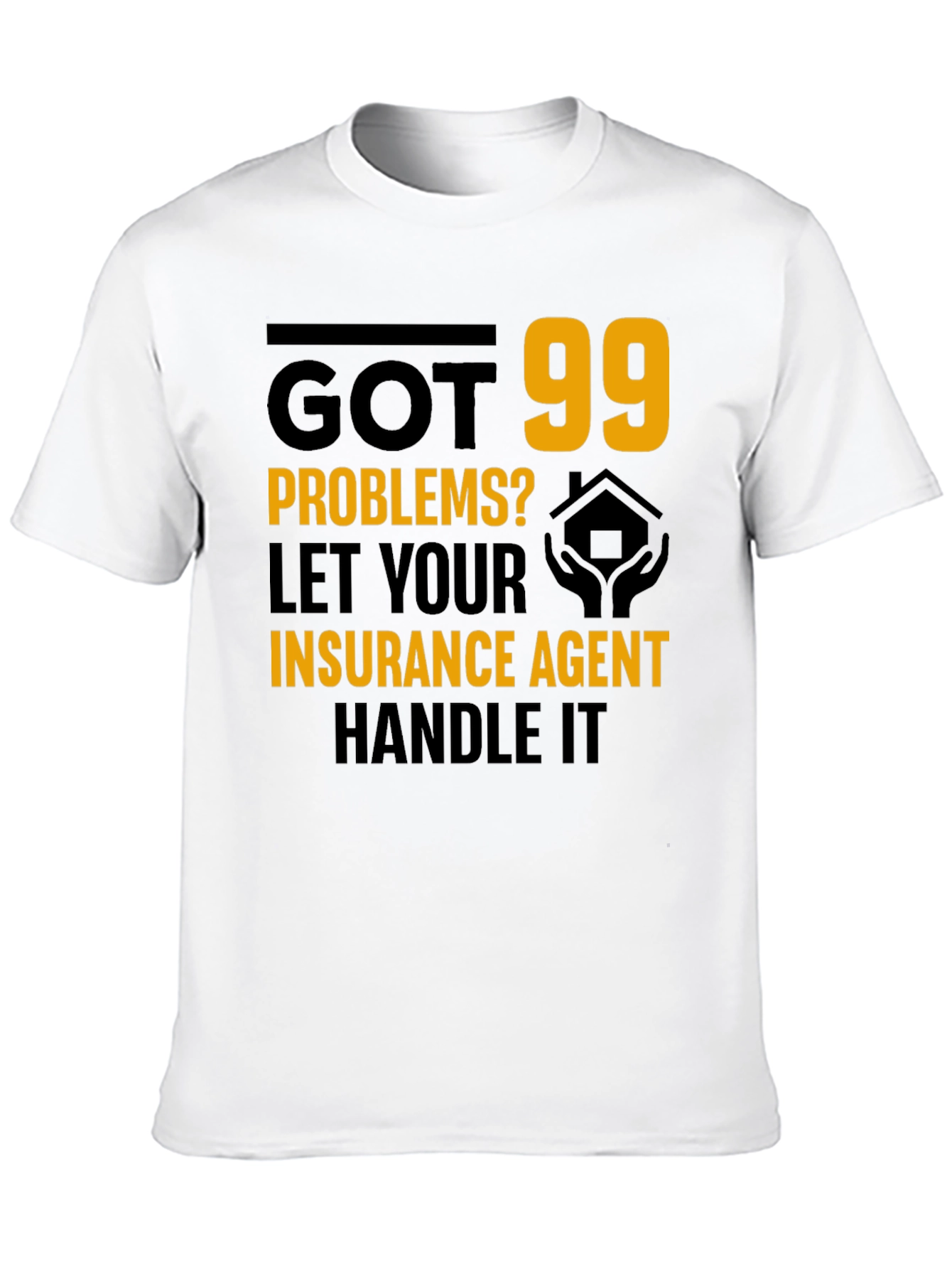 Got 99 Problems? Insurance Agent T-Shirt