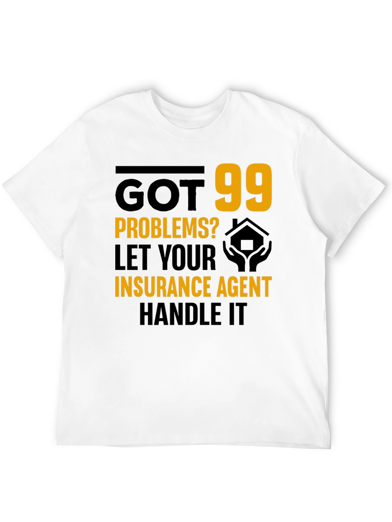 Got 99 Problems? Insurance Agent T-Shirt