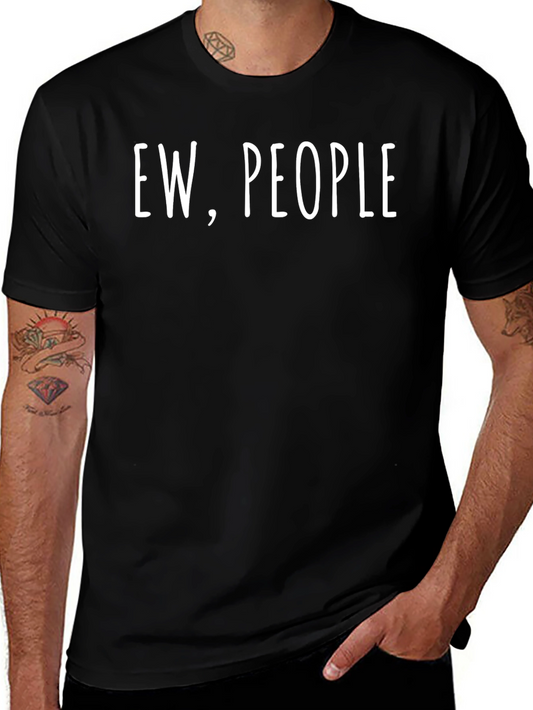 Ew People Graphic Tee - Sarcastic Humor T-Shirt
