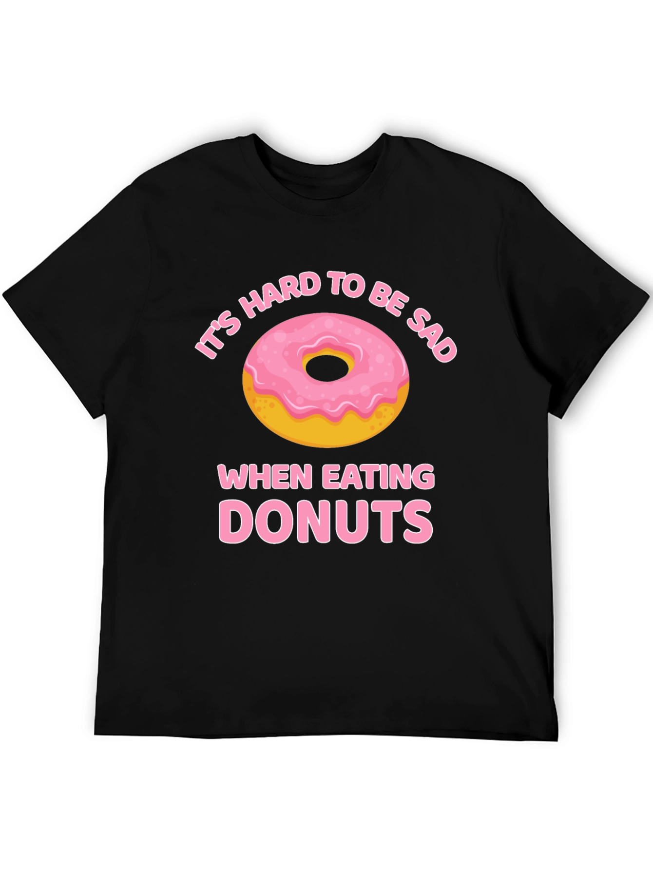 Its Hard to Be Sad When Eating Donuts T-Shirt