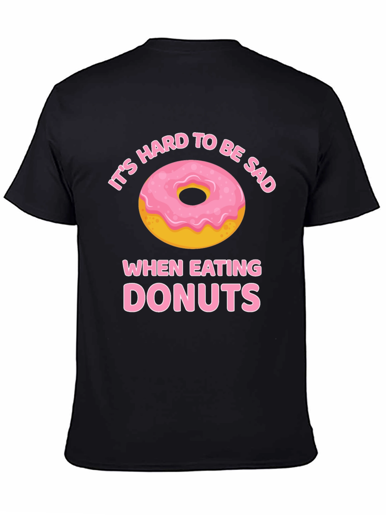 Its Hard to Be Sad When Eating Donuts T-Shirt