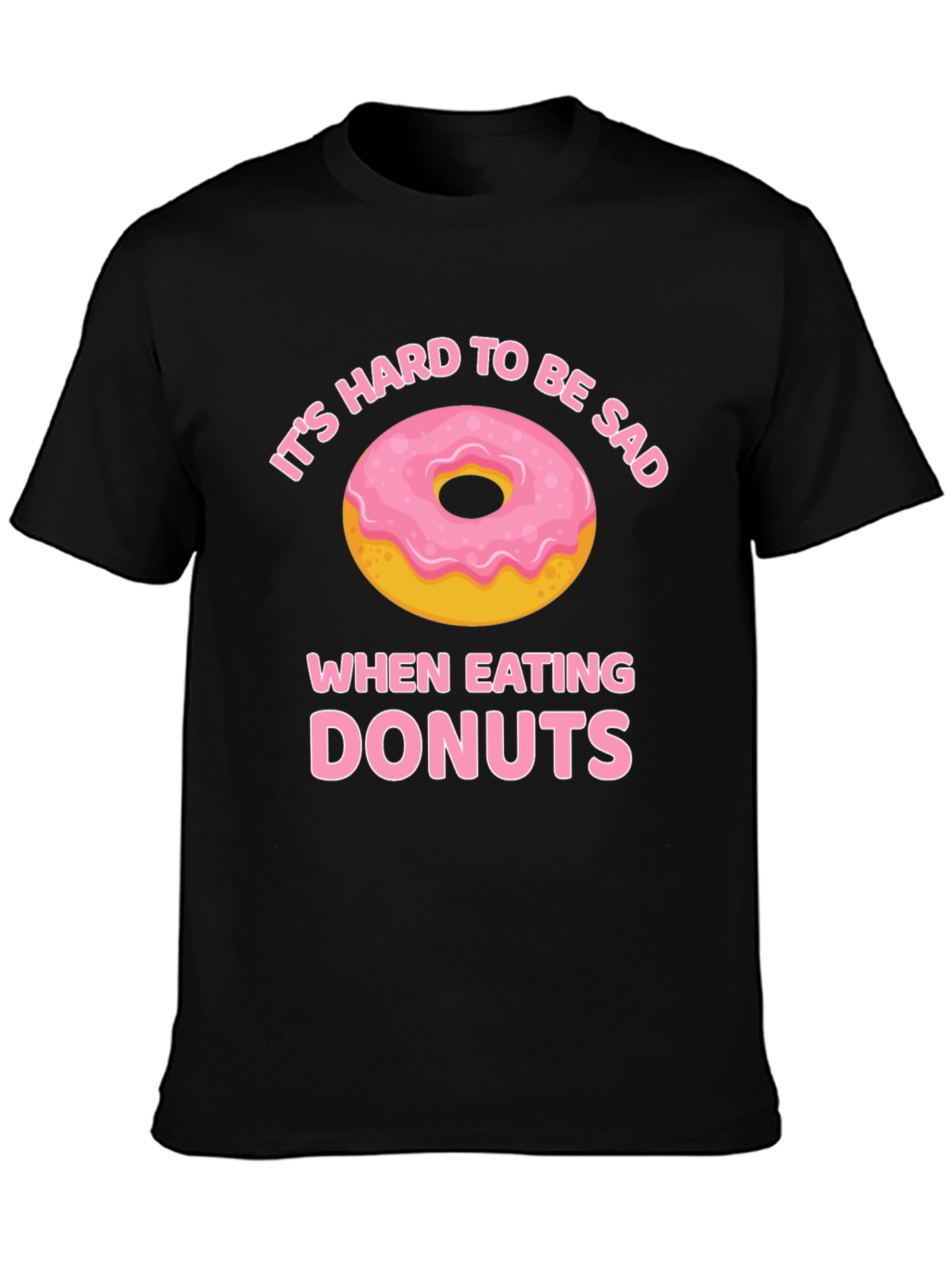 Its Hard to Be Sad When Eating Donuts T-Shirt