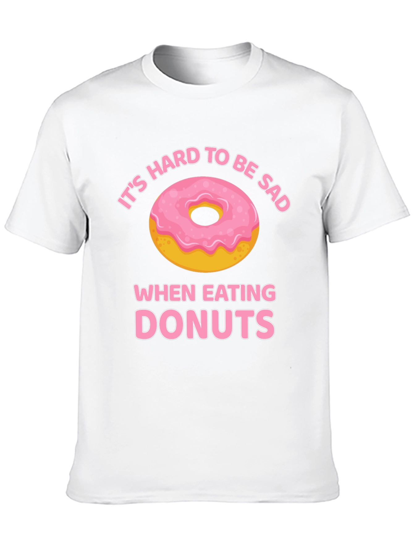 Its Hard to Be Sad When Eating Donuts T-Shirt