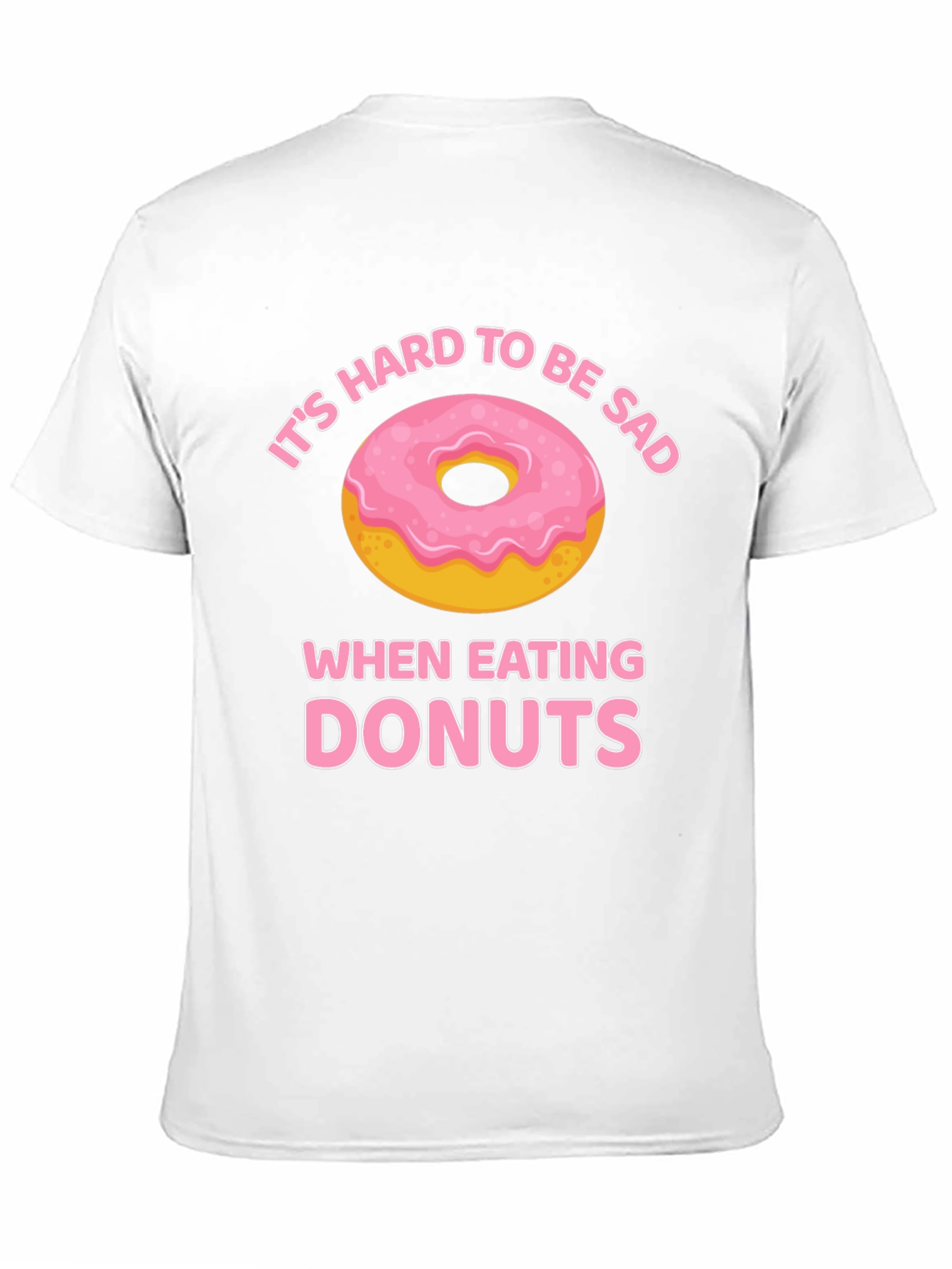 Its Hard to Be Sad When Eating Donuts T-Shirt