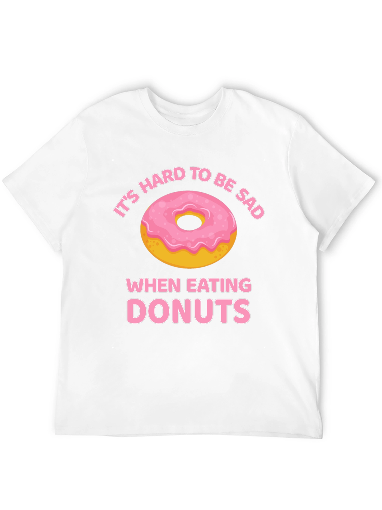 Its Hard to Be Sad When Eating Donuts T-Shirt