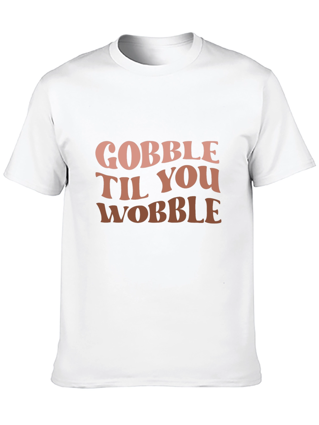 Gobble Til You Wobble Graphic T-Shirt