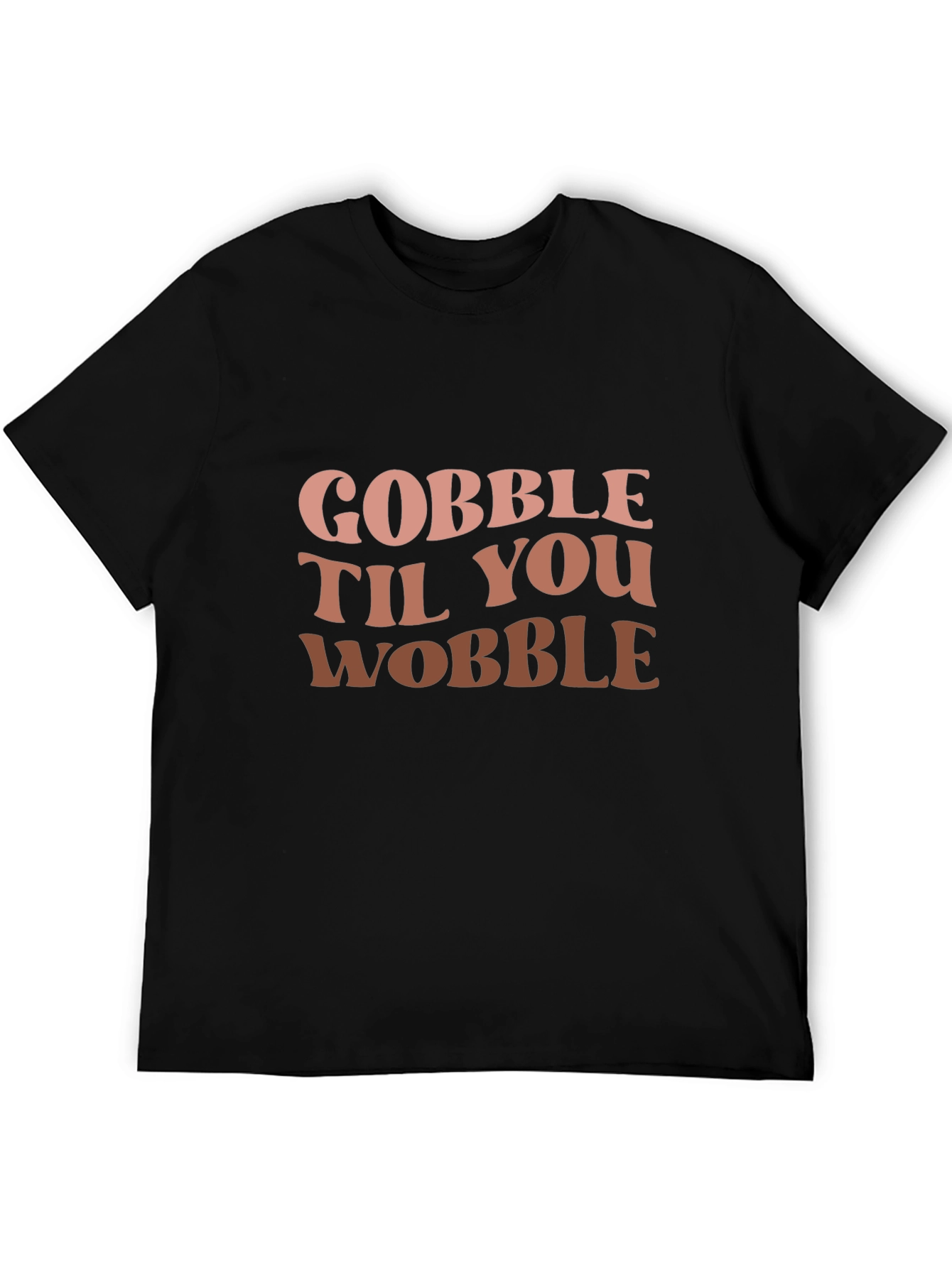 Gobble Til You Wobble Graphic T-Shirt