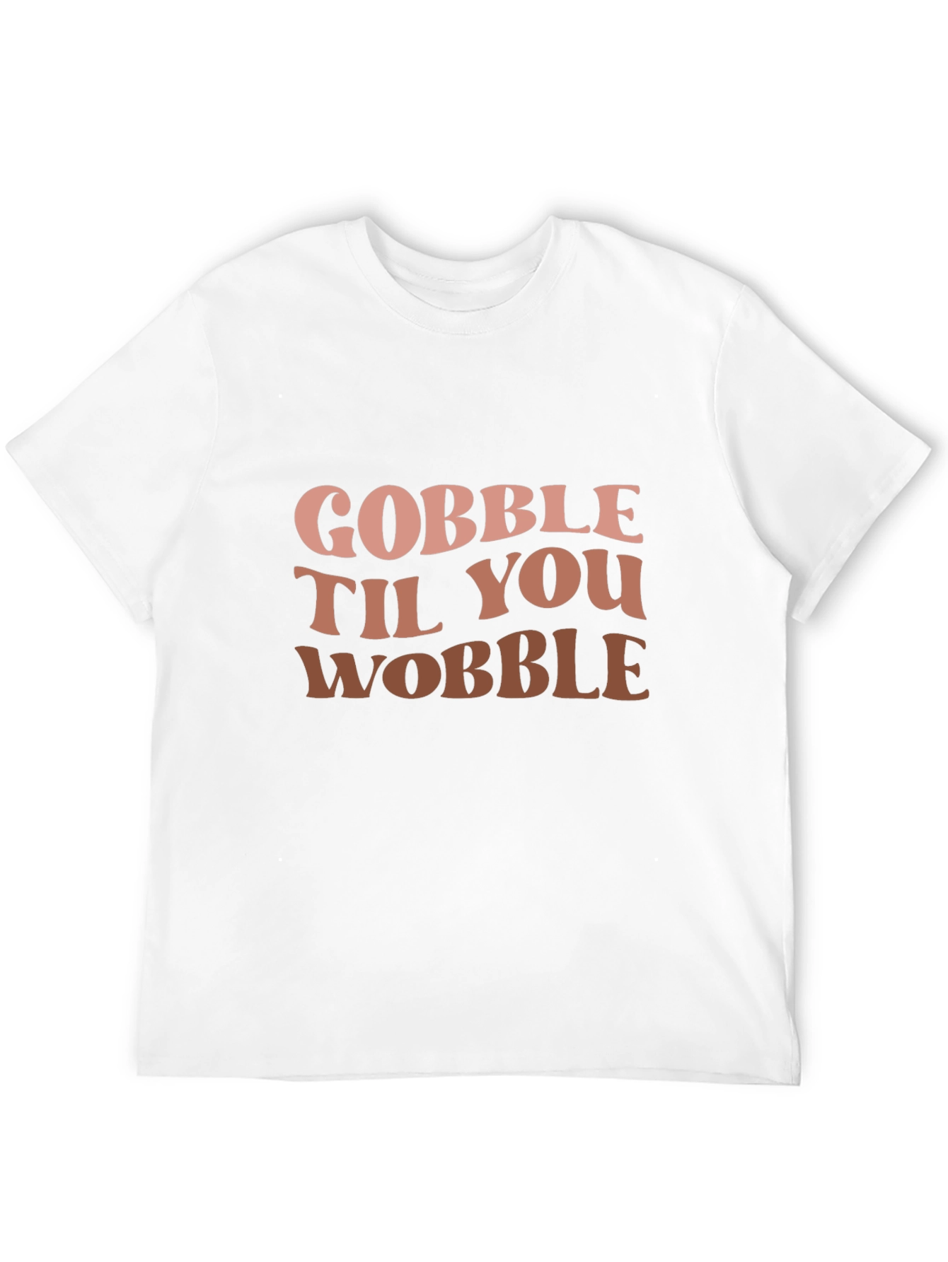 Gobble Til You Wobble Graphic T-Shirt