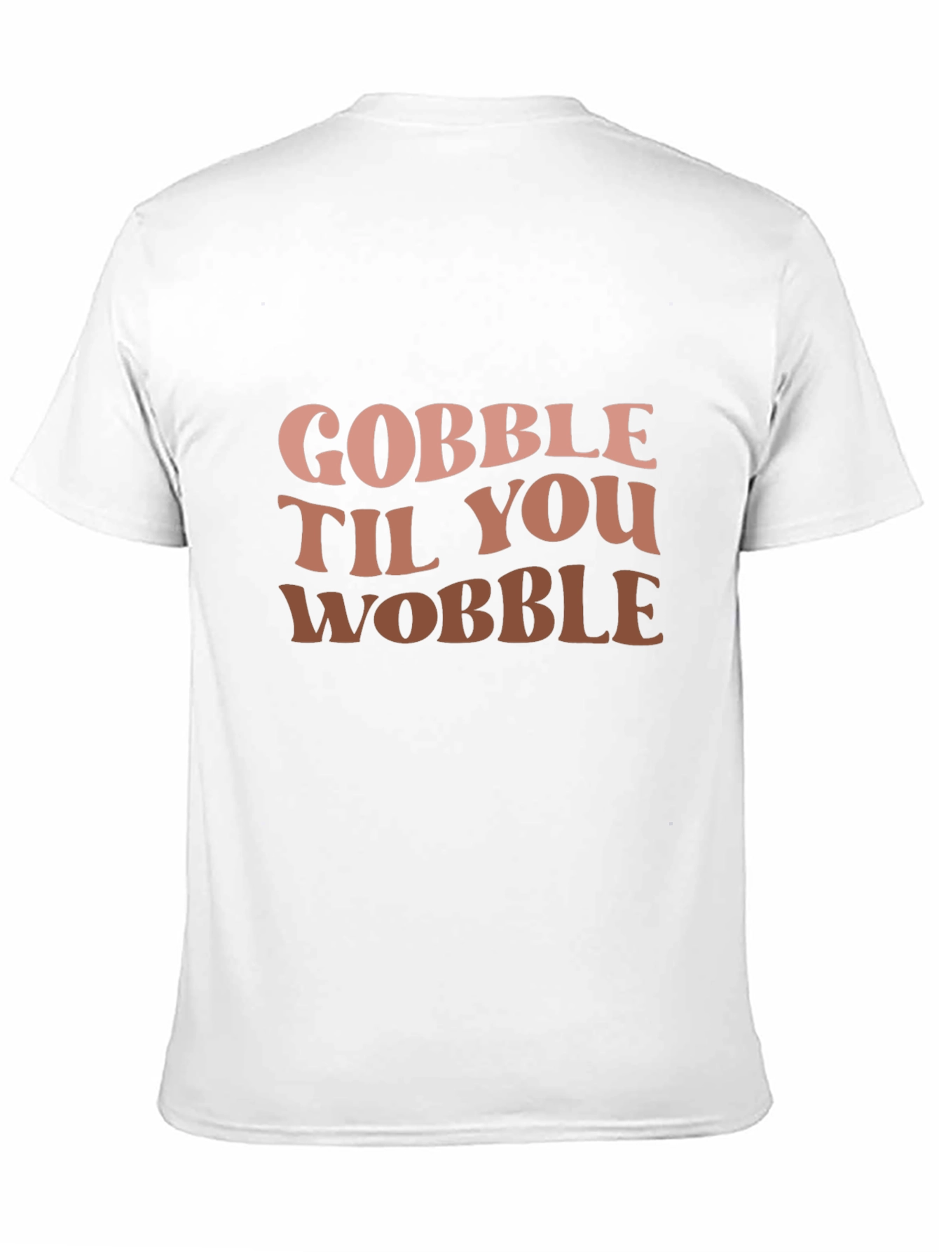 Gobble Til You Wobble Graphic T-Shirt