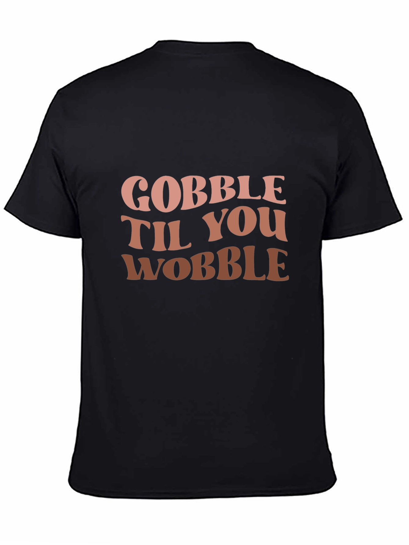 Gobble Til You Wobble Graphic T-Shirt