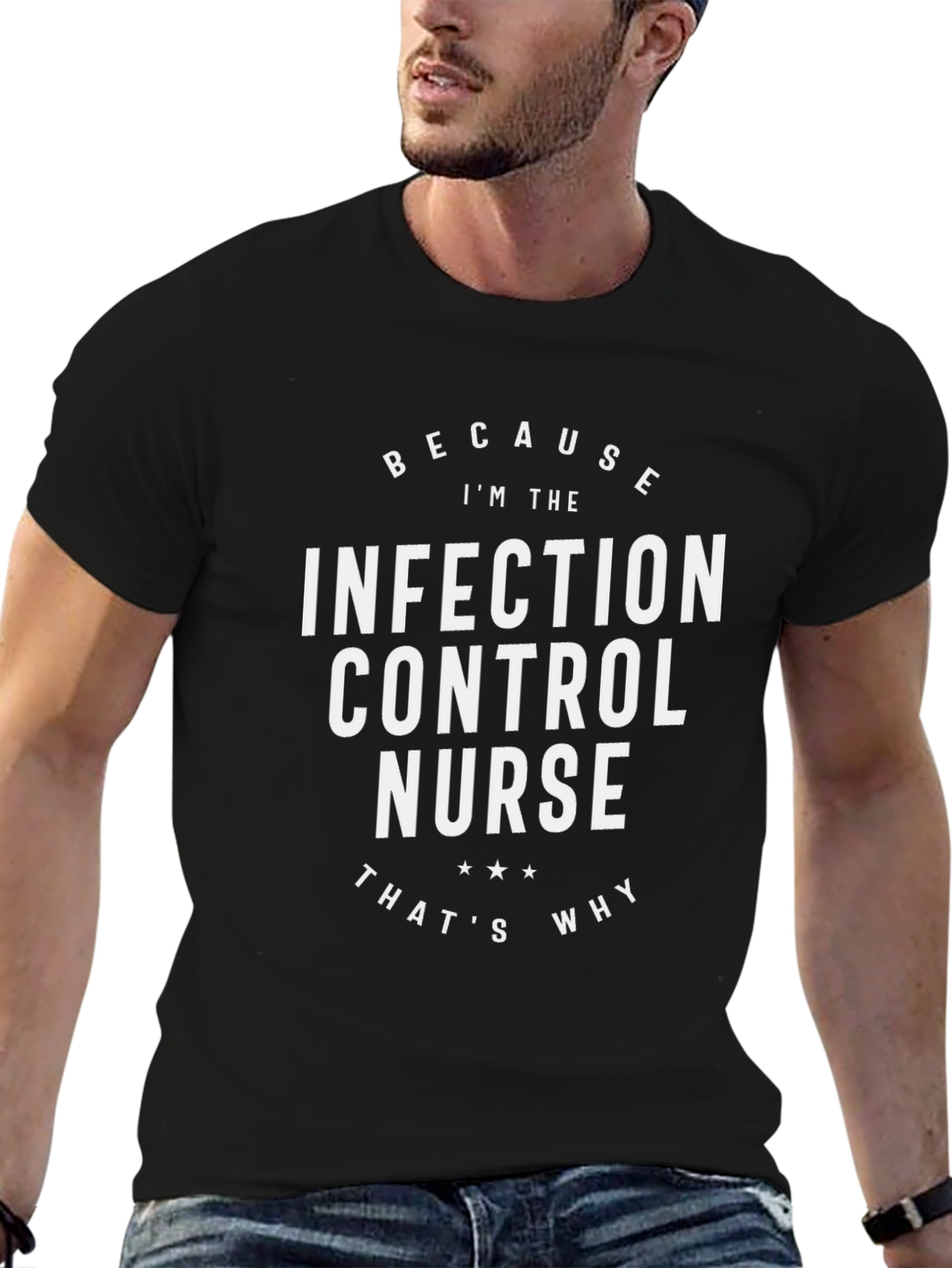 Infection Control Nurse T-Shirt - Because Im The Nurse
