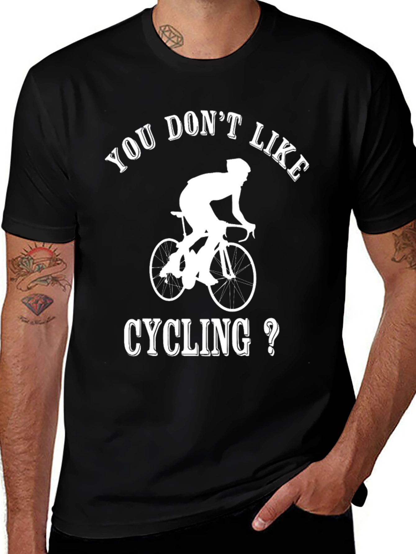 Cycling T-Shirt - You Dont Like Cycling?