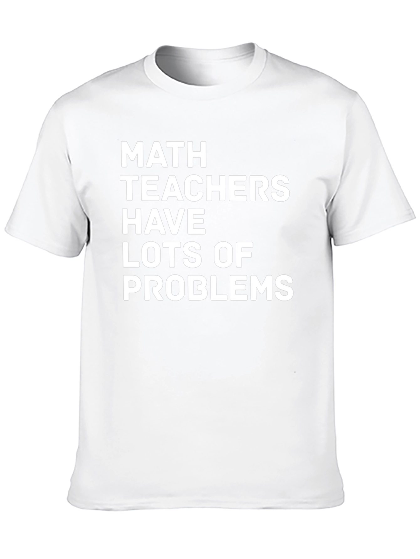 Math Teachers Have Lots of Problems T-Shirt