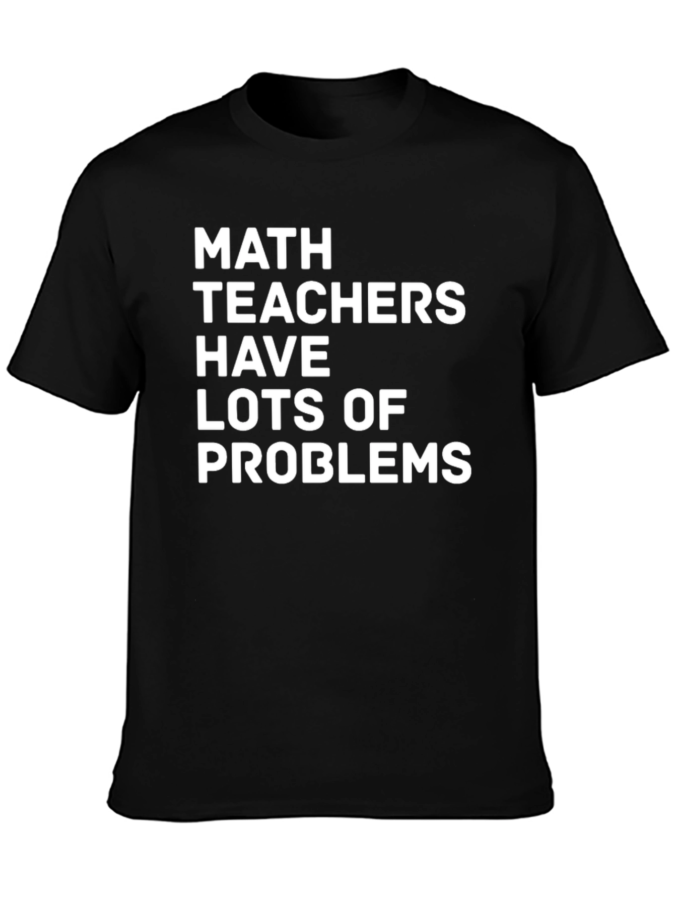Math Teachers Have Lots of Problems T-Shirt