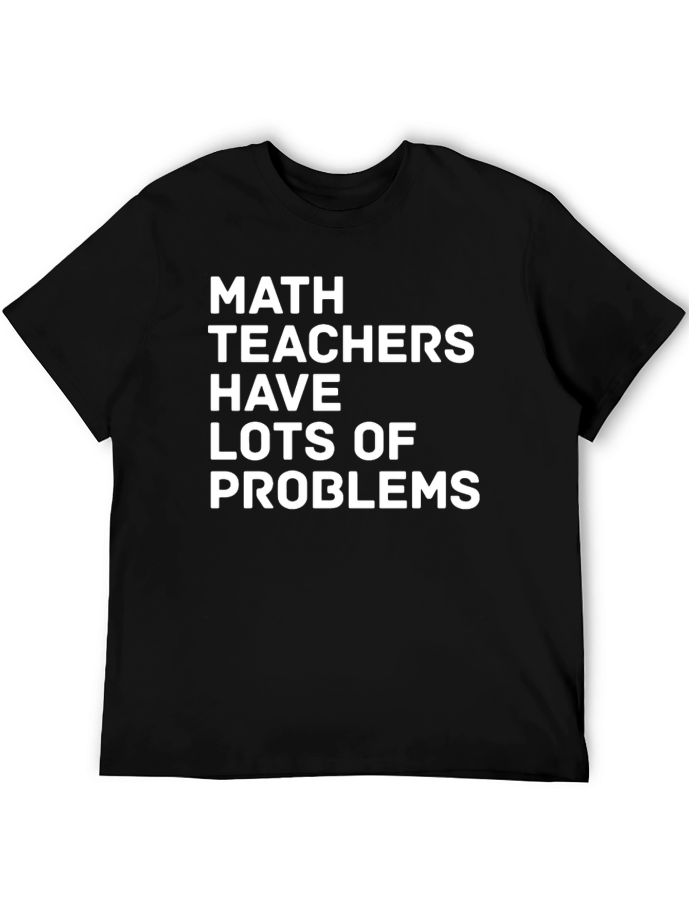 Math Teachers Have Lots of Problems T-Shirt