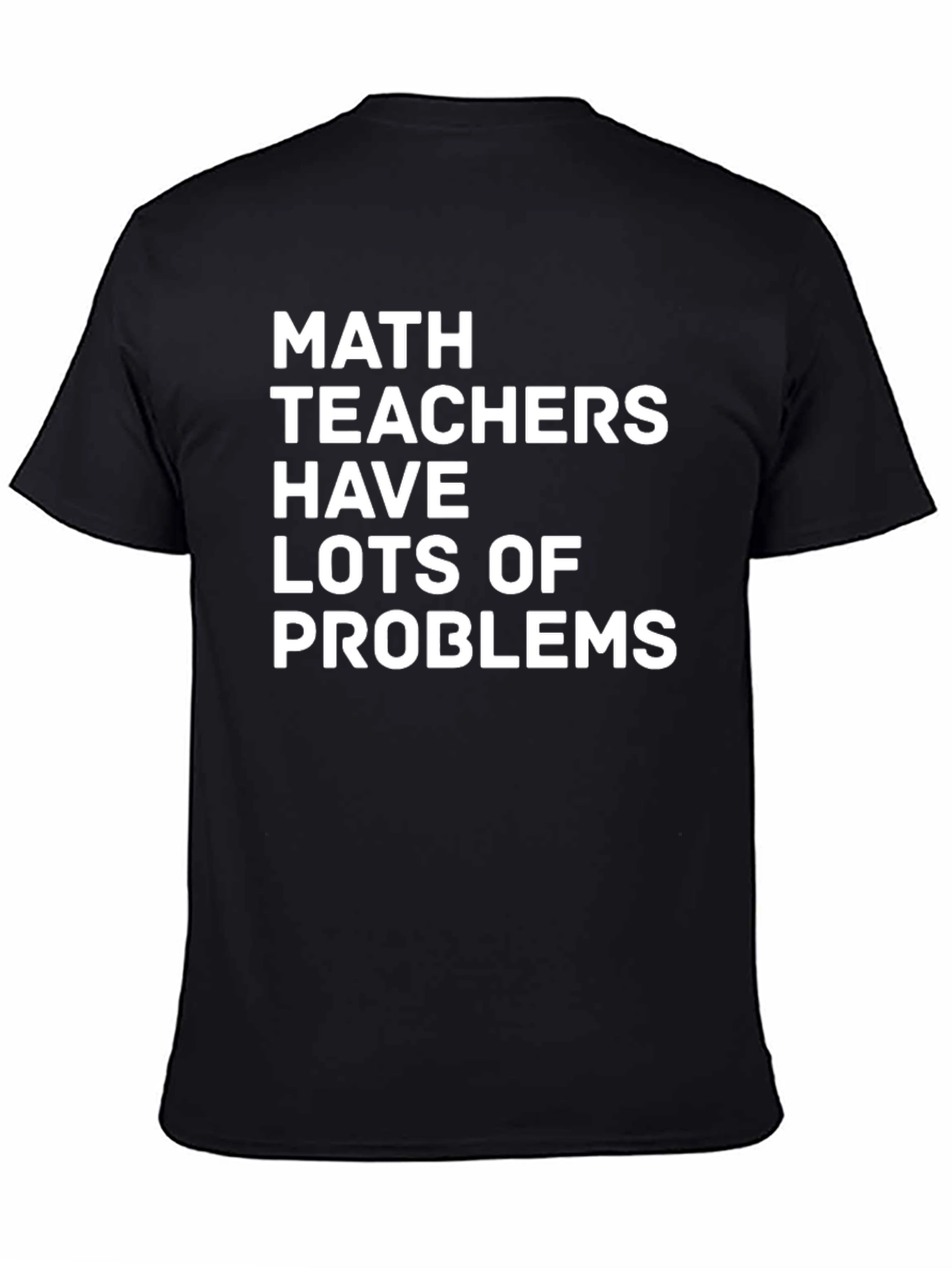 Math Teachers Have Lots of Problems T-Shirt