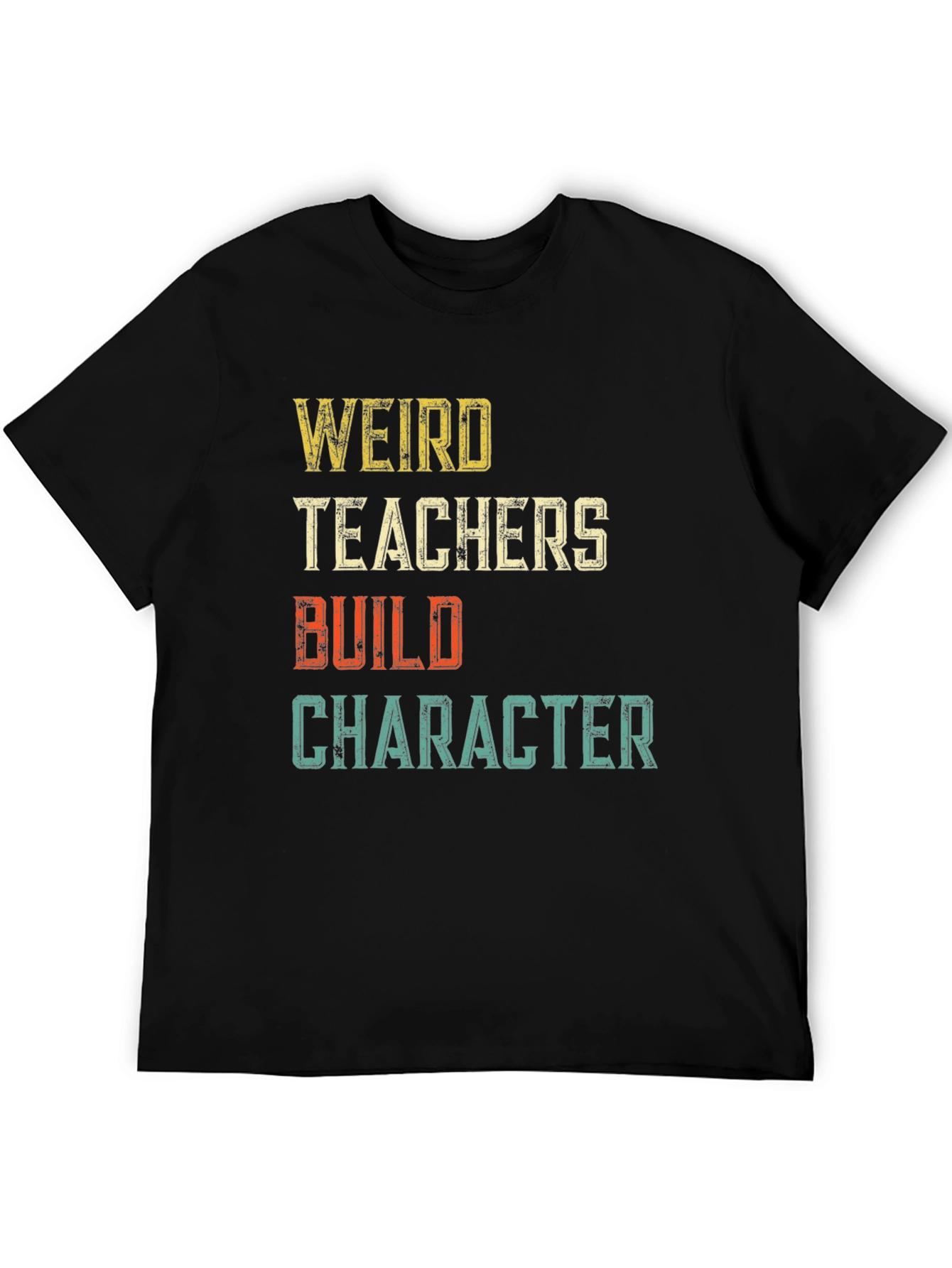 Weird Teachers Build Character Graphic T-Shirt