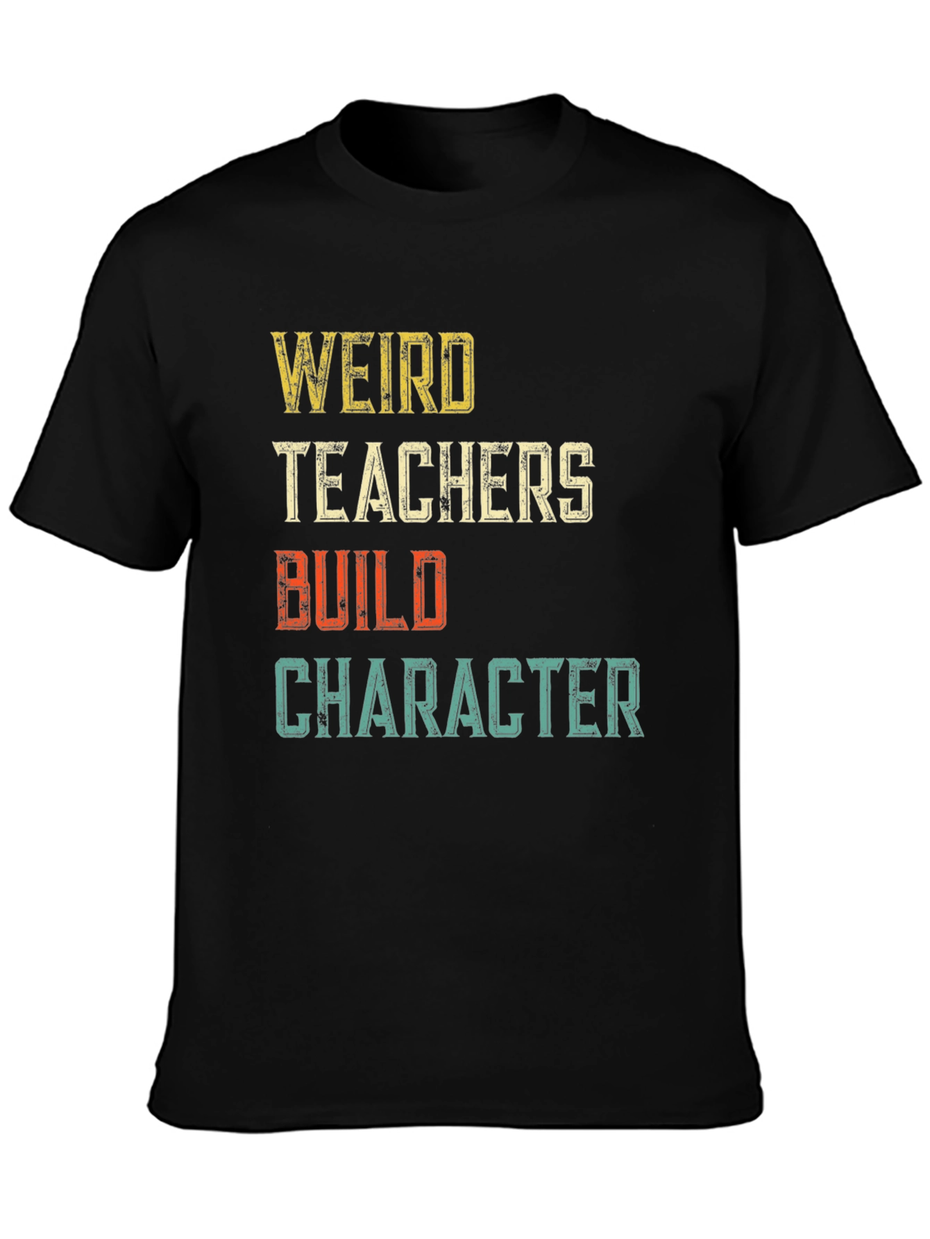 Weird Teachers Build Character Graphic T-Shirt