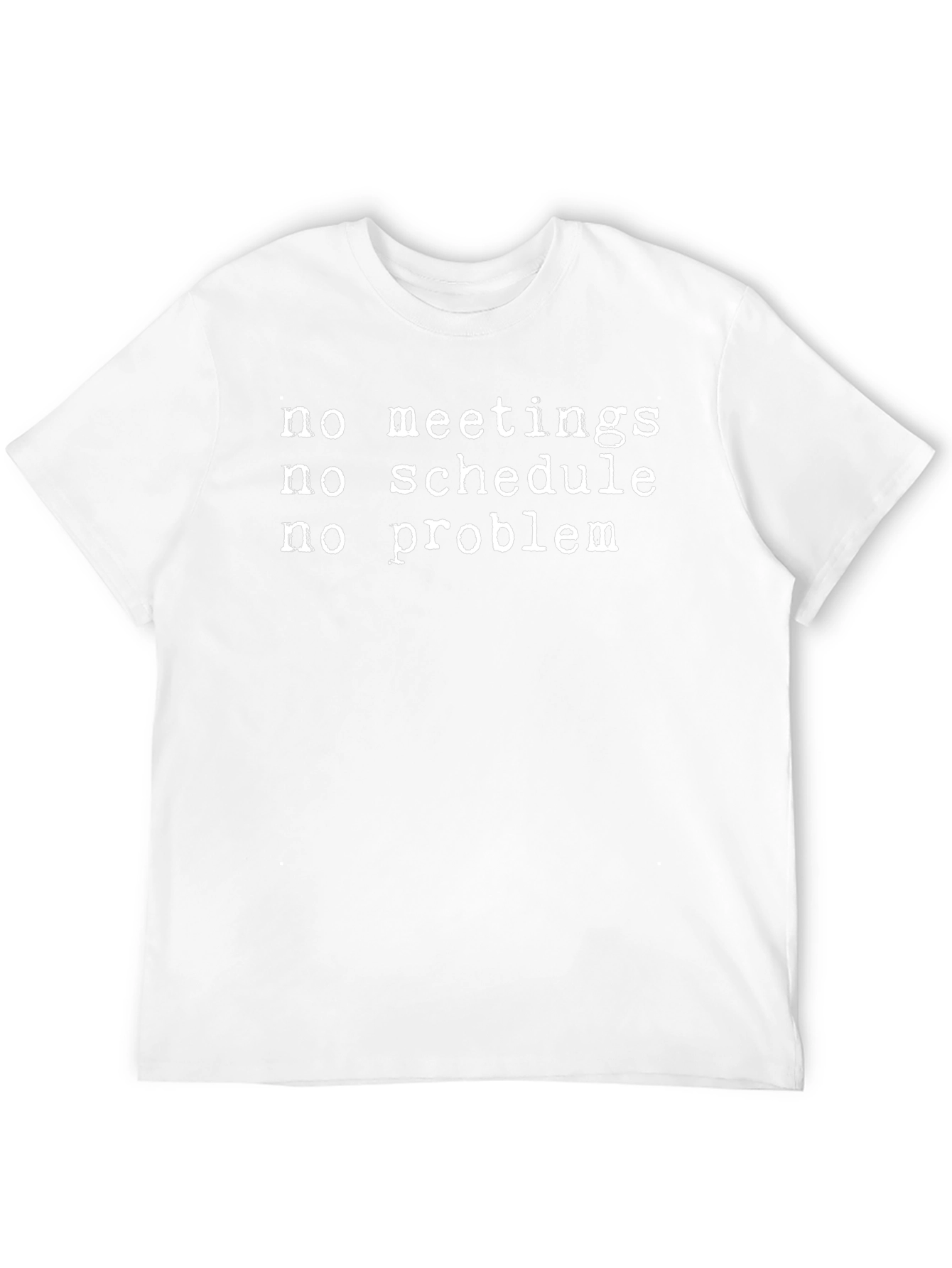 No Meetings No Schedule No Problem T-Shirt