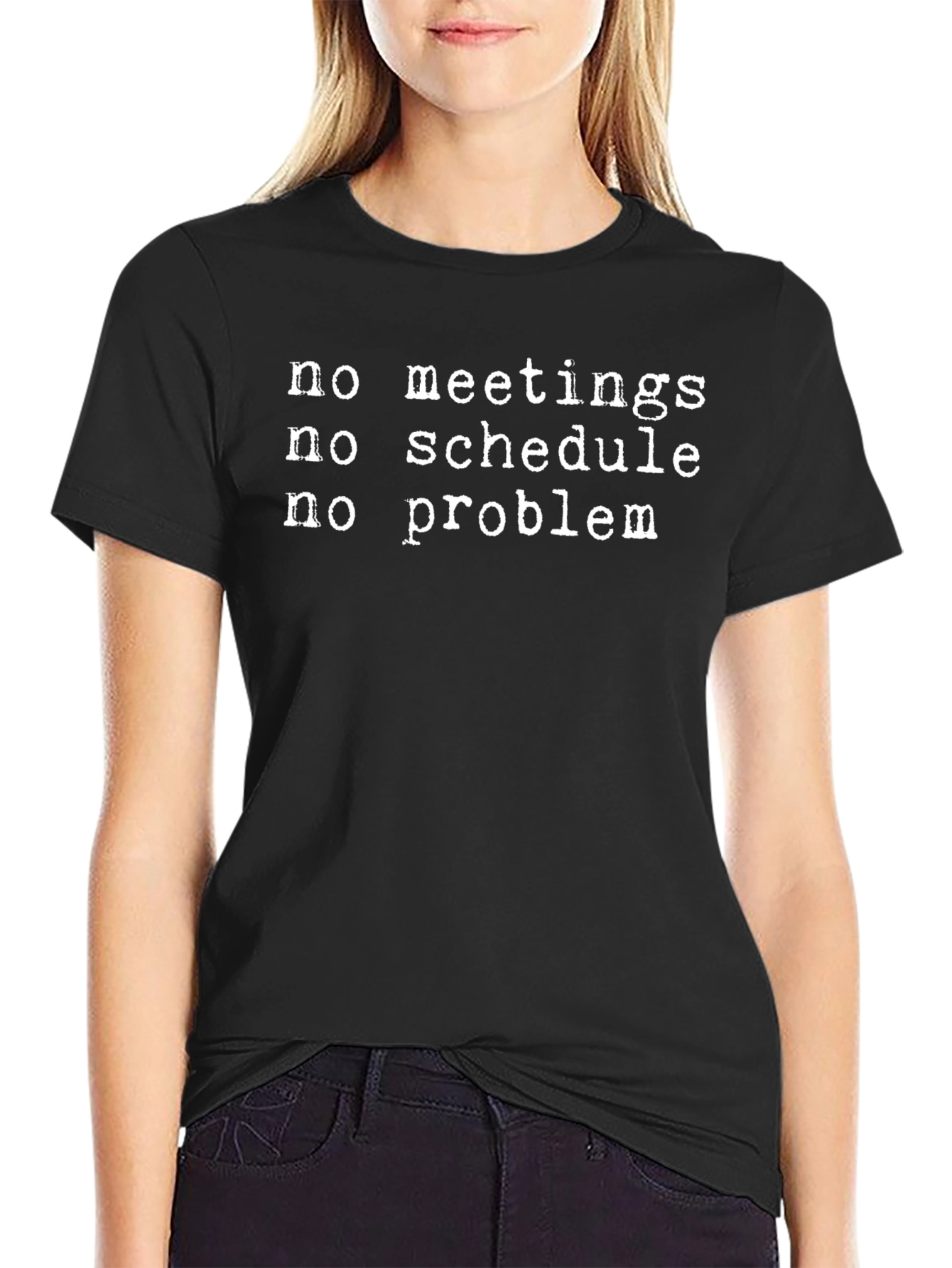 No Meetings No Schedule No Problem T-Shirt