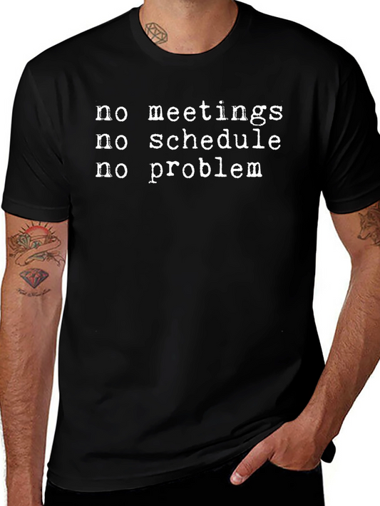 No Meetings No Schedule No Problem T-Shirt