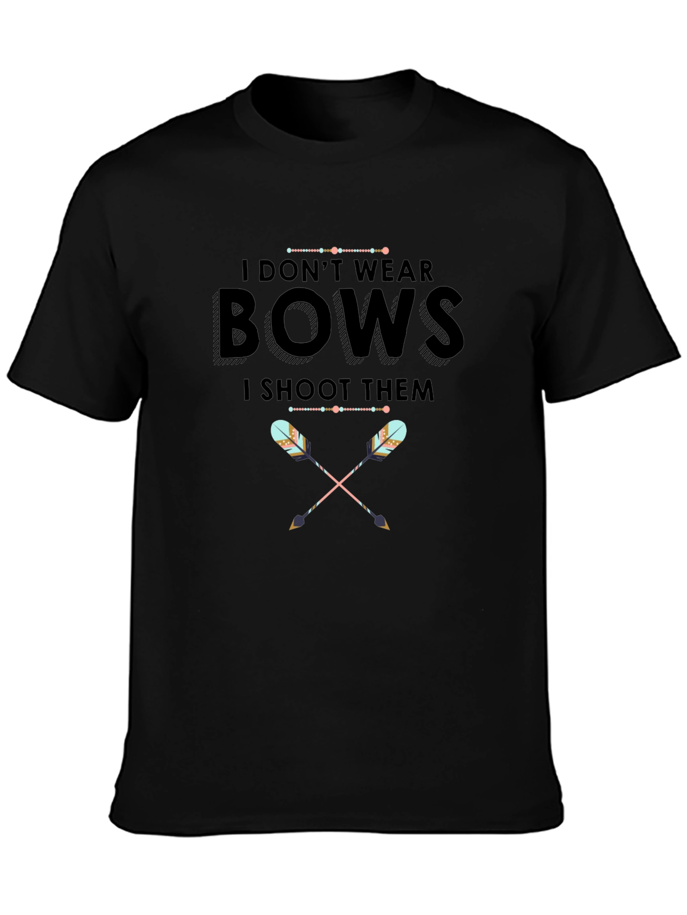 I Dont Wear Bows I Shoot Them T-Shirt