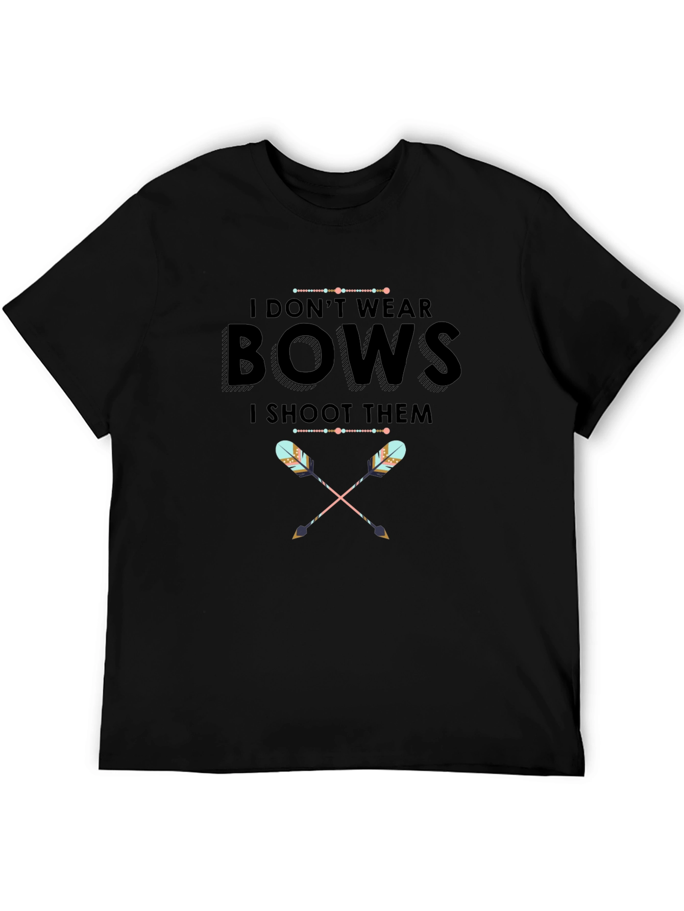 I Dont Wear Bows I Shoot Them T-Shirt