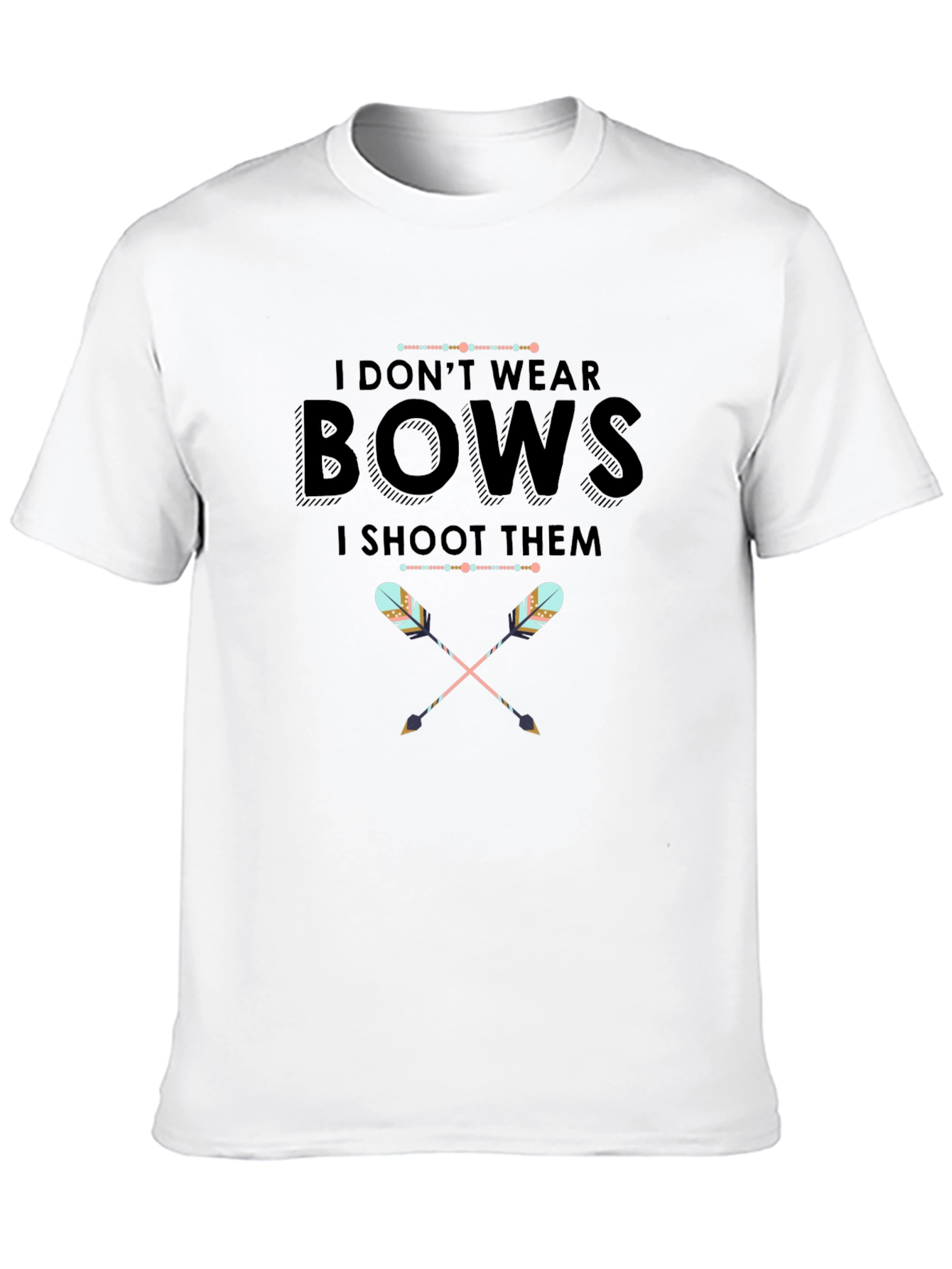 I Dont Wear Bows I Shoot Them T-Shirt