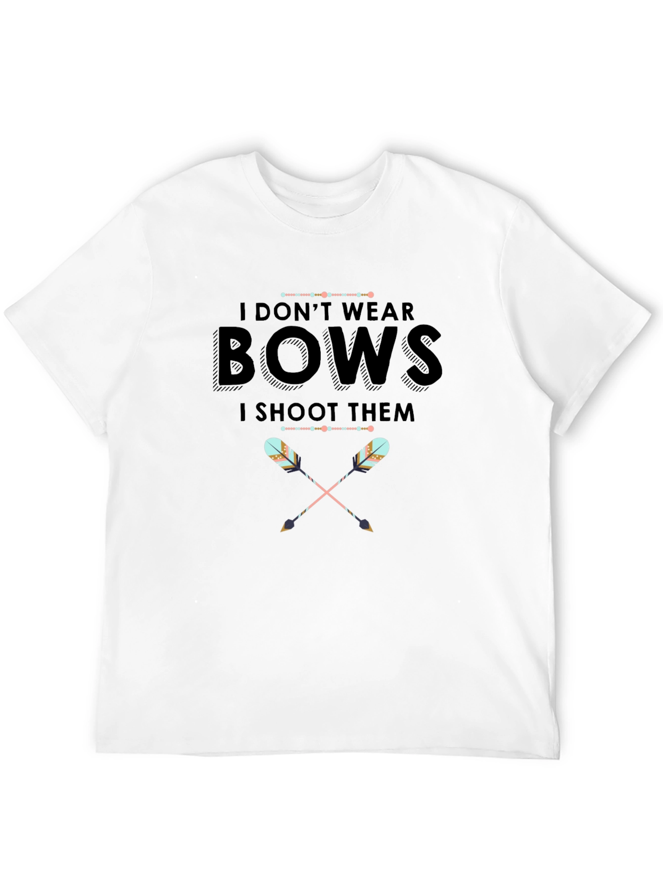 I Dont Wear Bows I Shoot Them T-Shirt