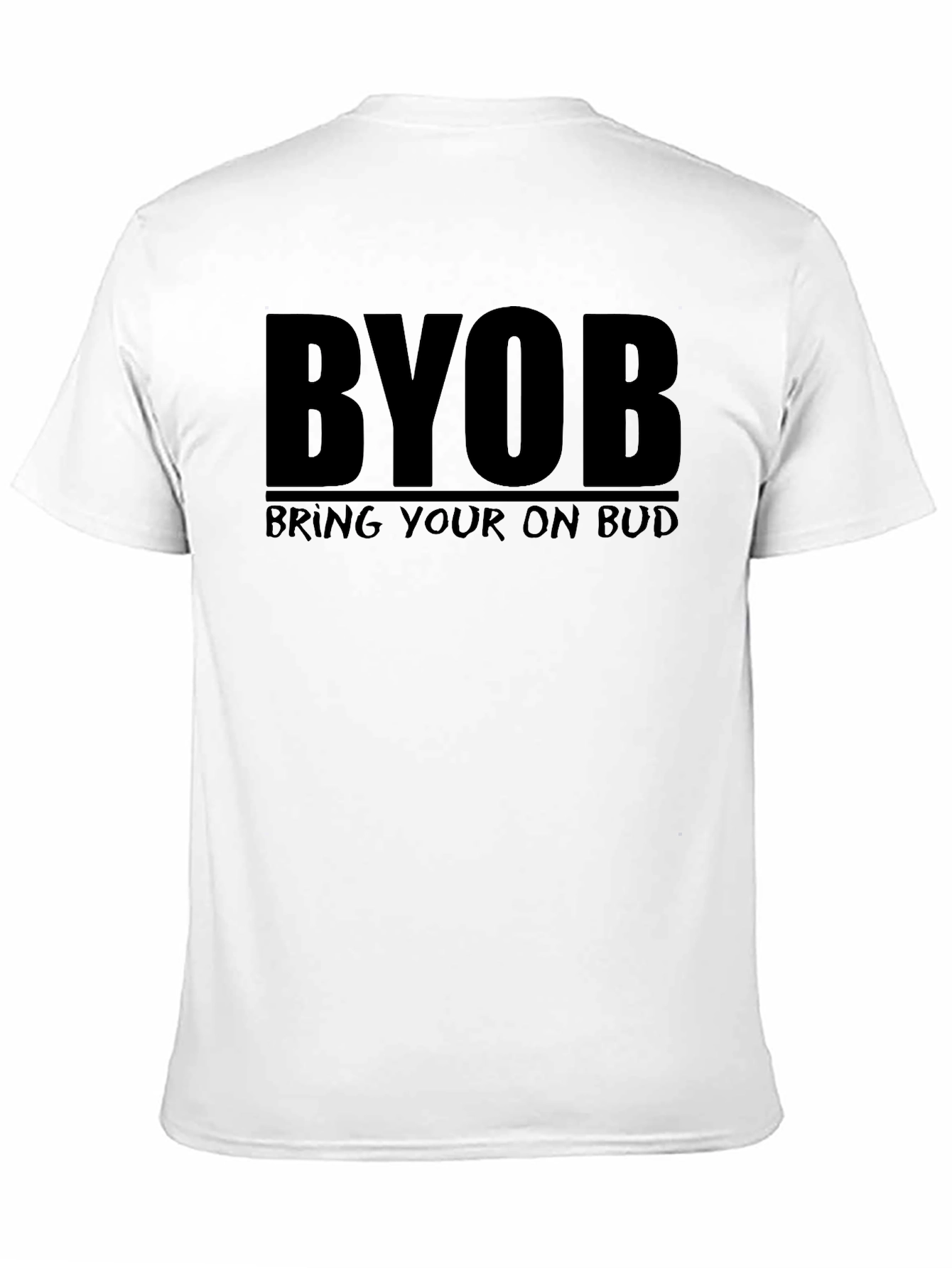 BYOB T-Shirt - Bring Your Own Bud Tee