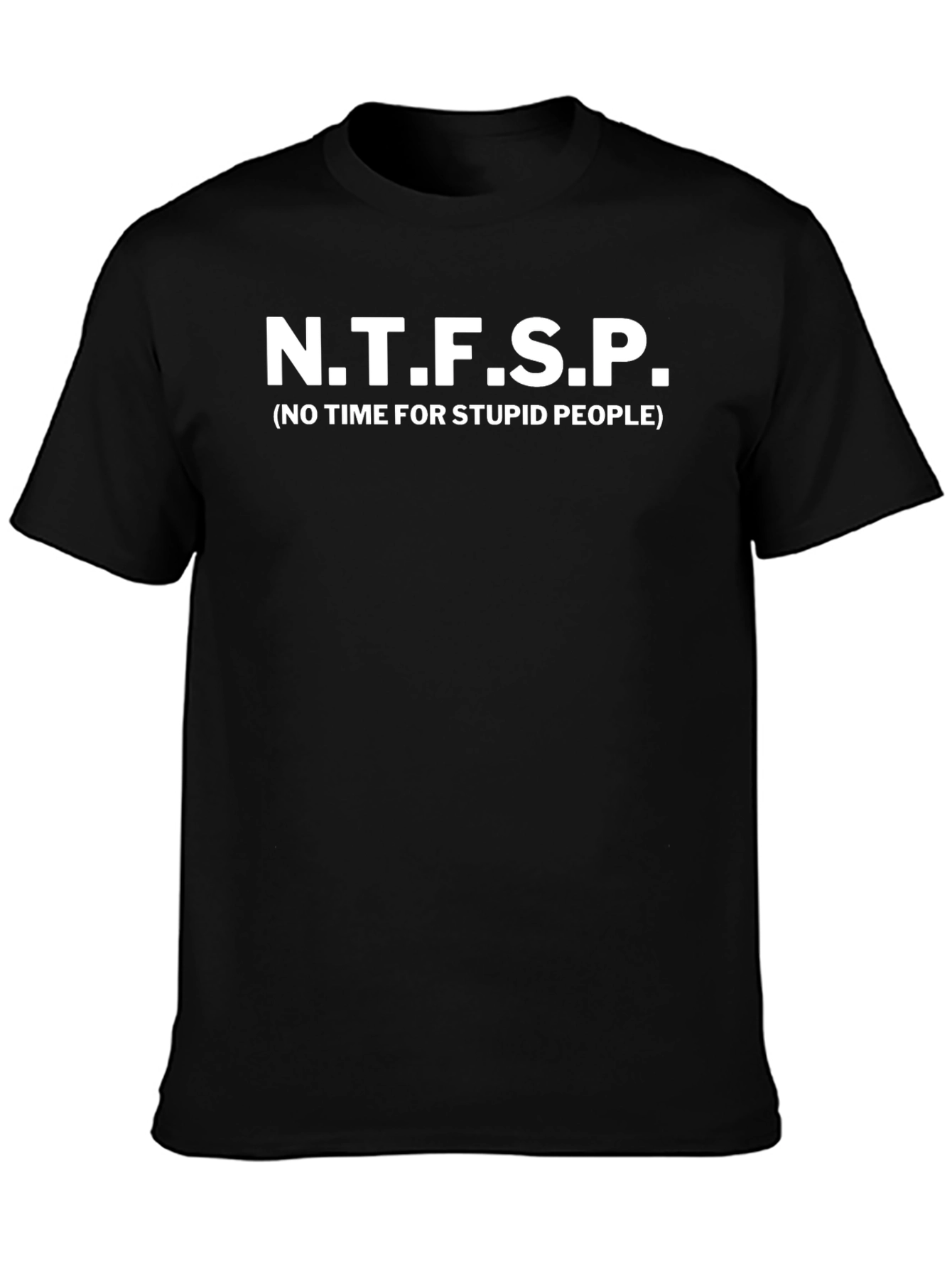 N.T.F.S.P. No Time for Stupid People Graphic Tee