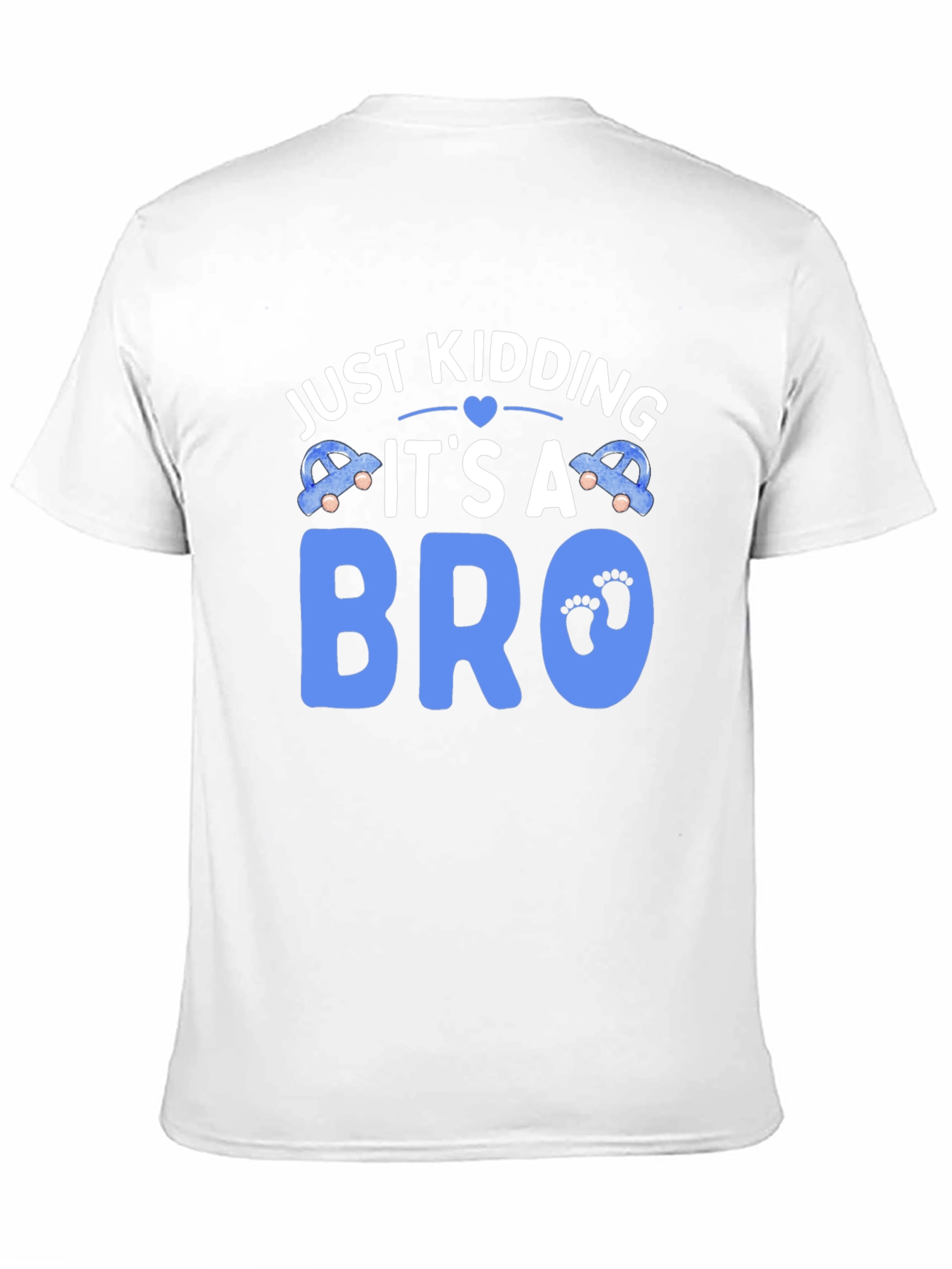 Just Kidding Its a Bro T-Shirt