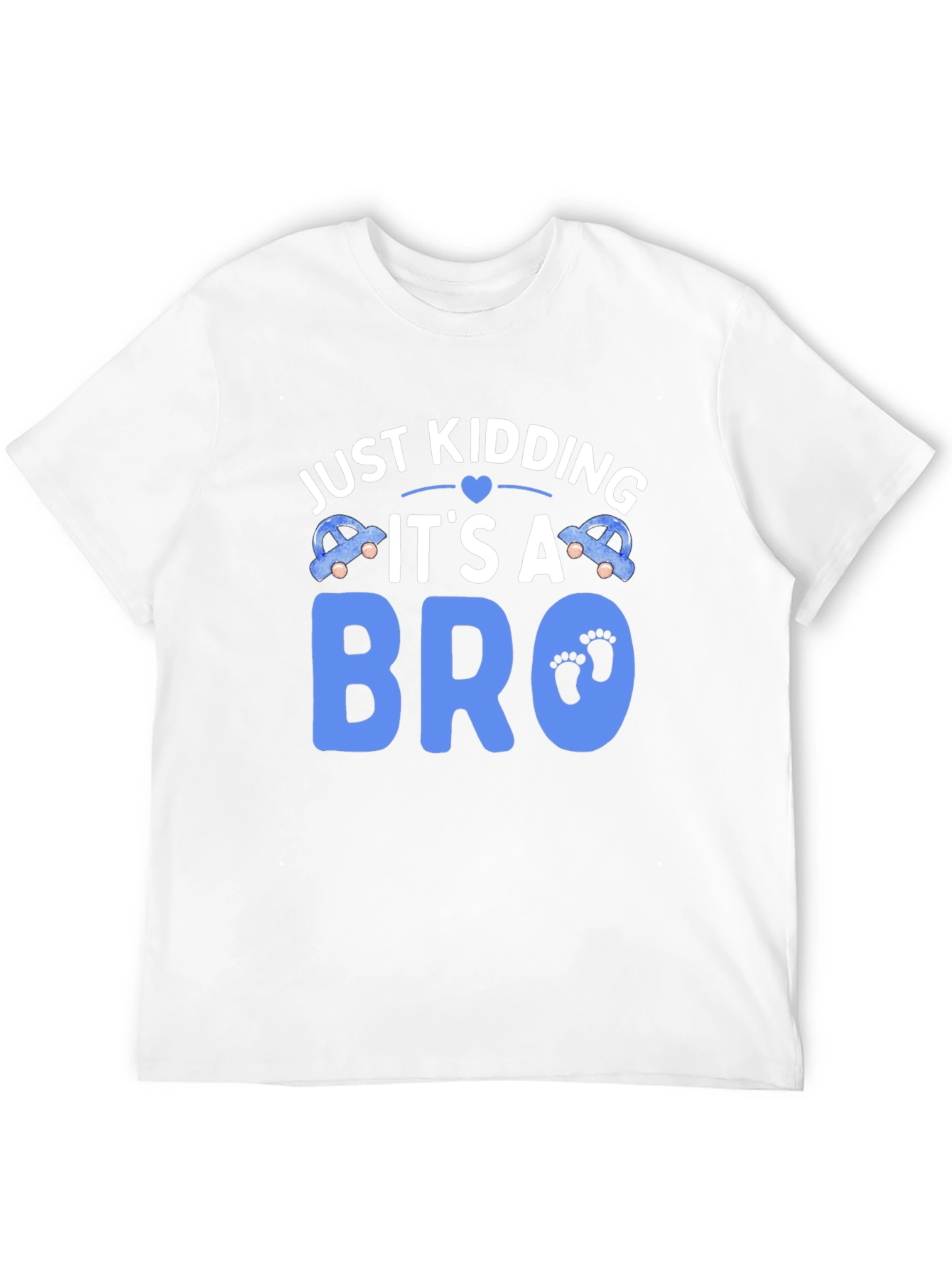 Just Kidding Its a Bro T-Shirt
