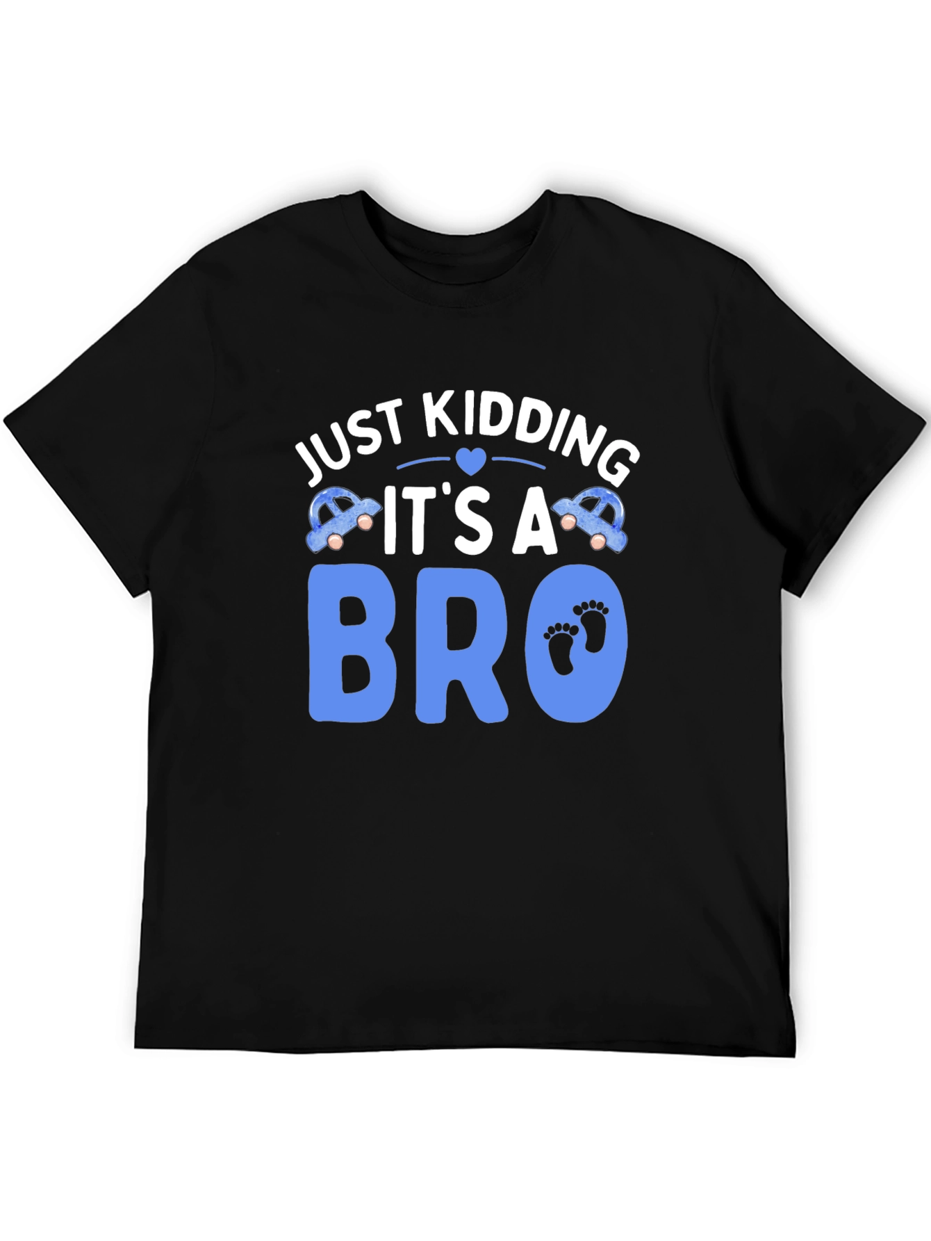 Just Kidding Its a Bro T-Shirt