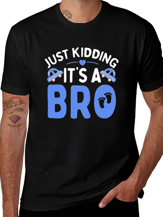 Just Kidding Its a Bro T-Shirt