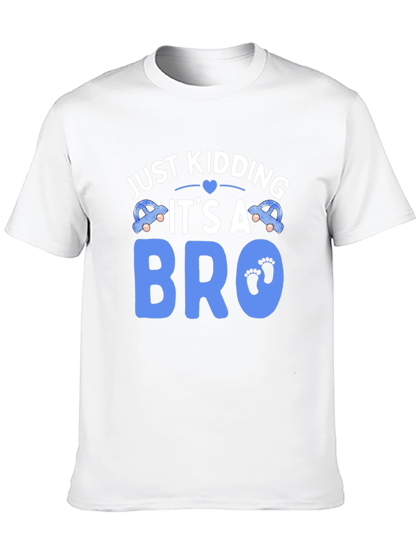 Just Kidding Its a Bro T-Shirt