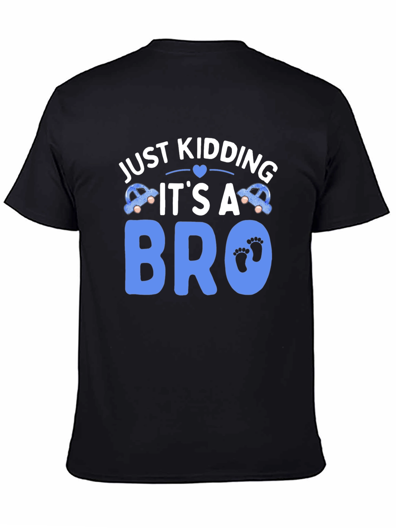 Just Kidding Its a Bro T-Shirt