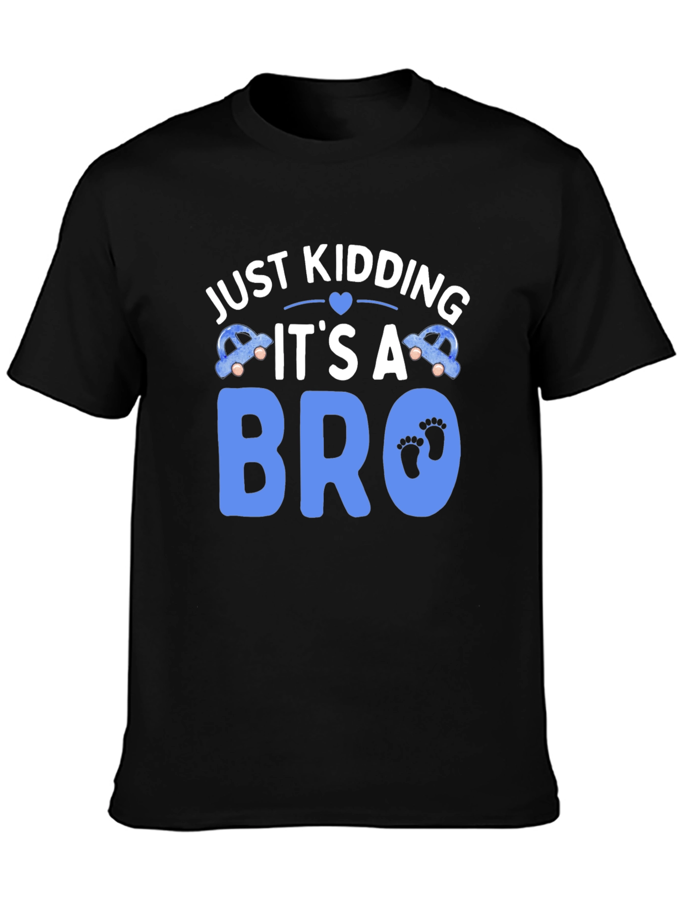 Just Kidding Its a Bro T-Shirt