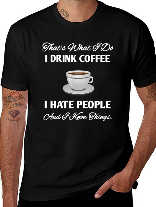 Coffee Lovers T-Shirt: I Drink Coffee I Hate People I Know Things
