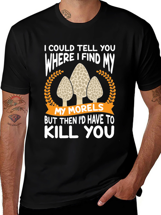Morel Mushroom Hunting Graphic Tee - Id Have to Kill You!