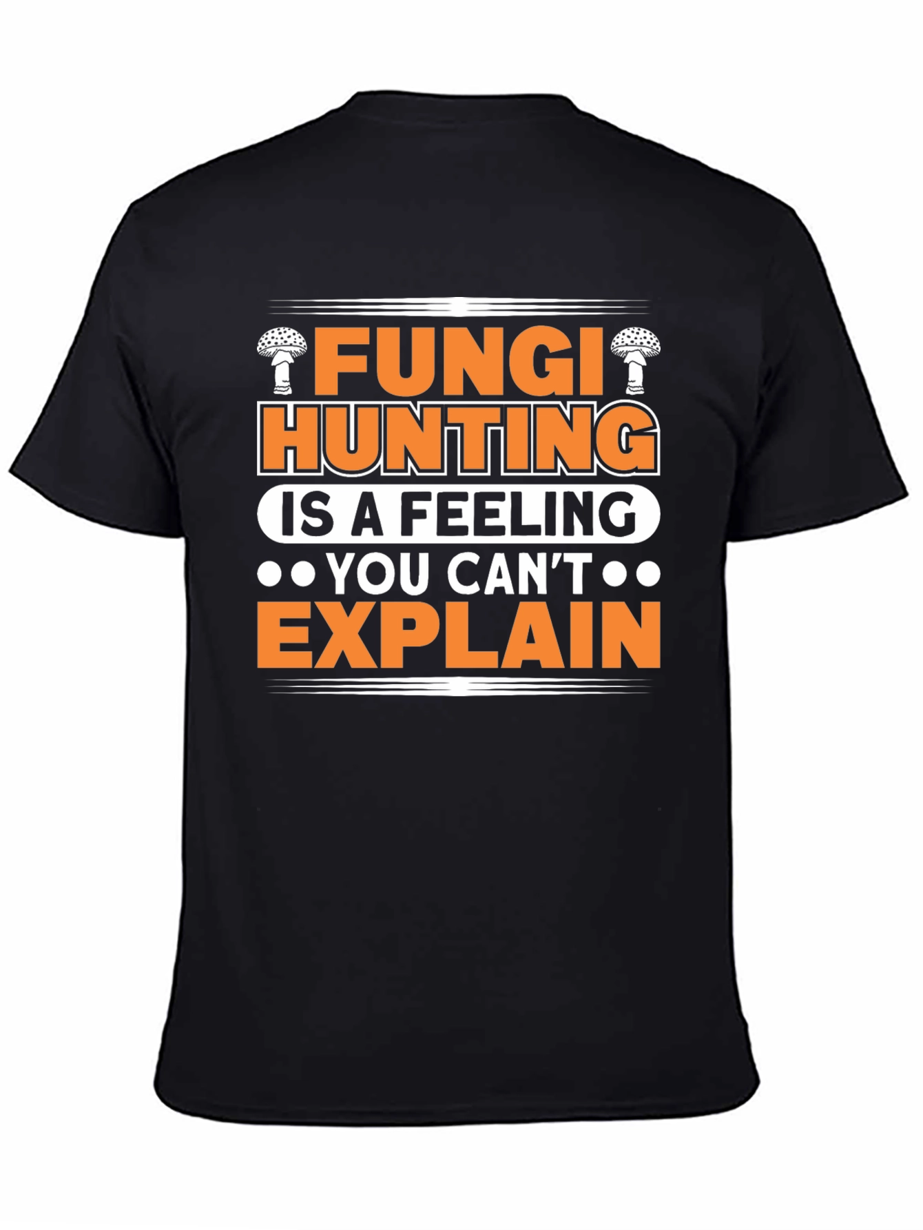 Fungi Hunting T-Shirt - A Feeling You Cant Explain