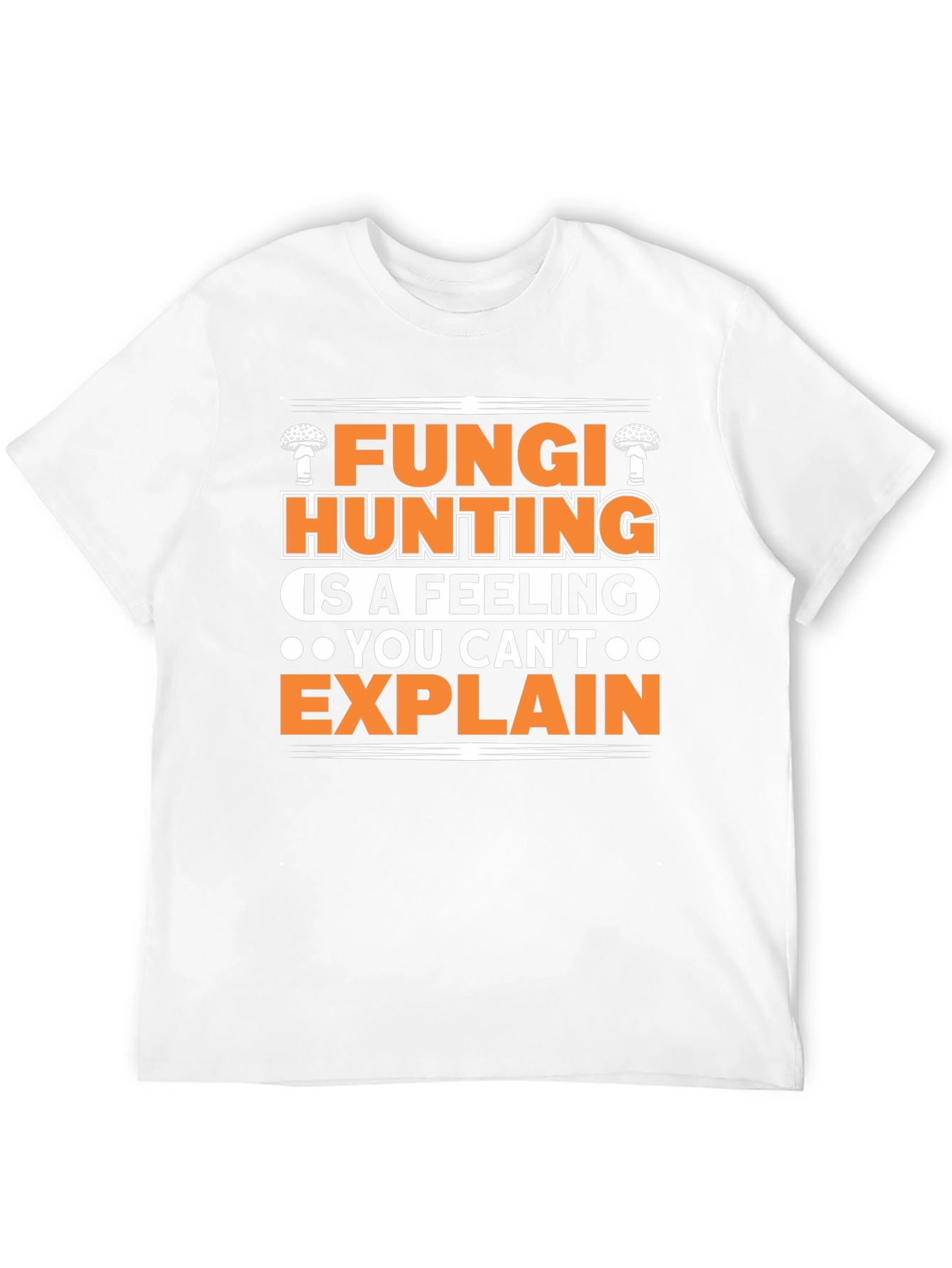 Fungi Hunting T-Shirt - A Feeling You Cant Explain